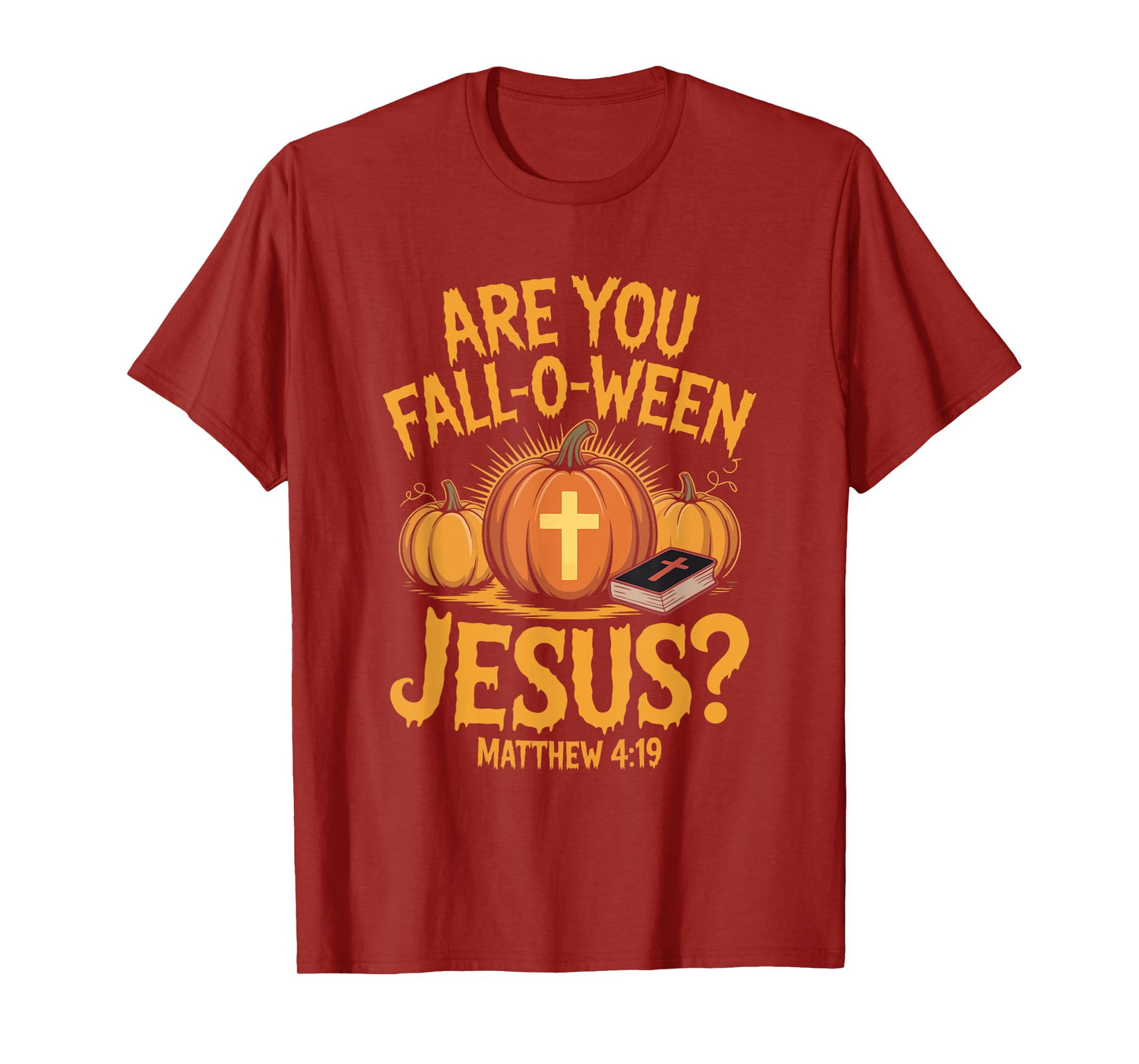 are You Fall-O-Ween Jesus Matthew 4 19 Christian Pumpkin T-Shirt