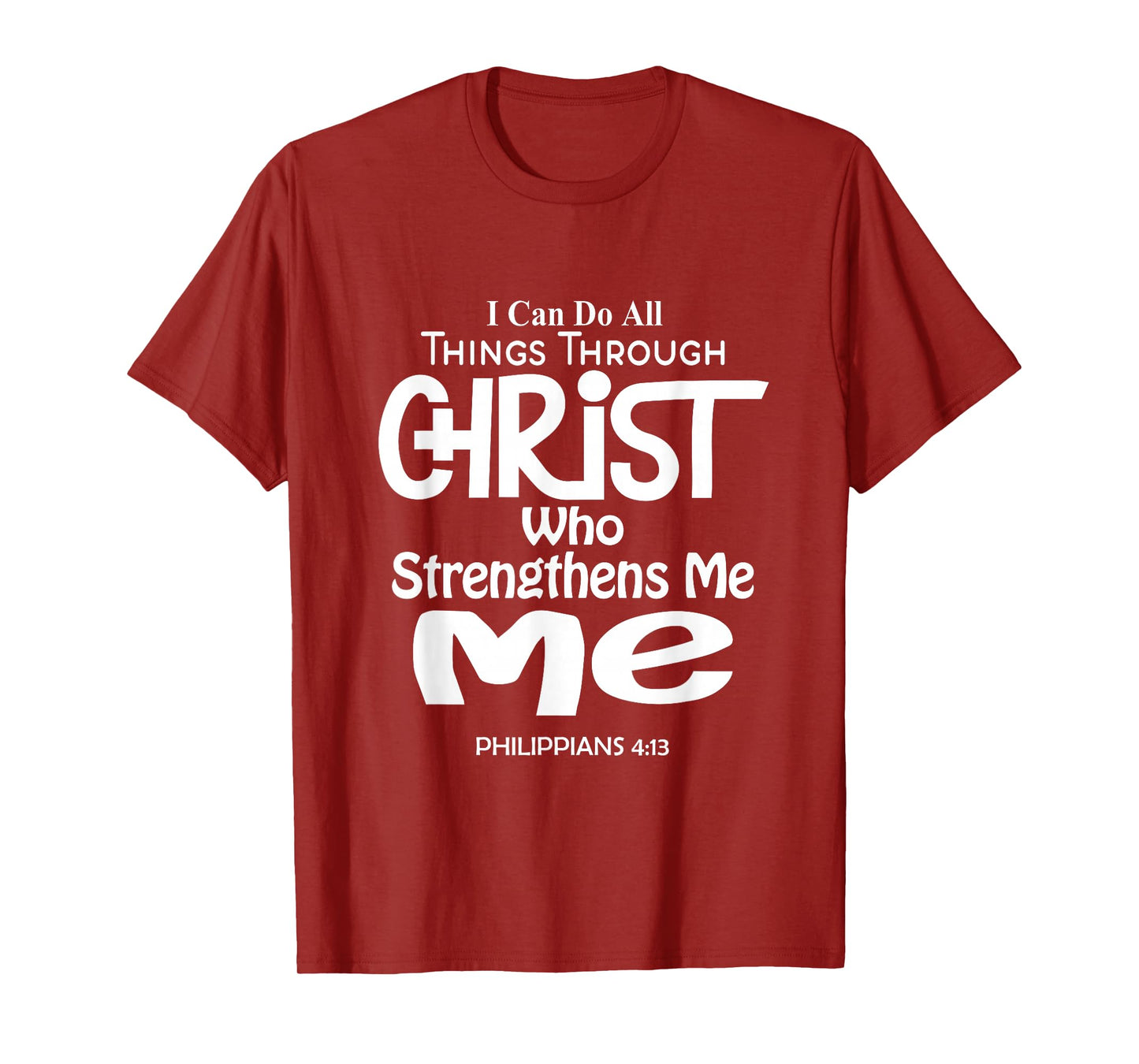 I Can Do All Things Through Christ - Philippians 4:13 Bible T-Shirt