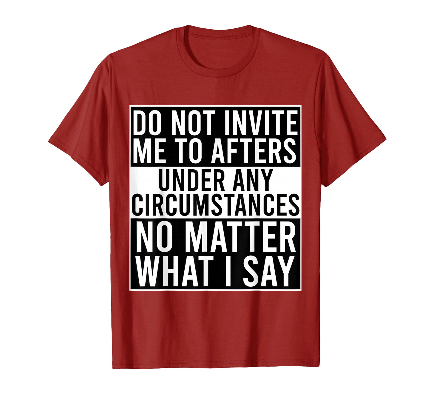 Funny Do Not Invite Me To Afters Under Any Circumstances T-Shirt