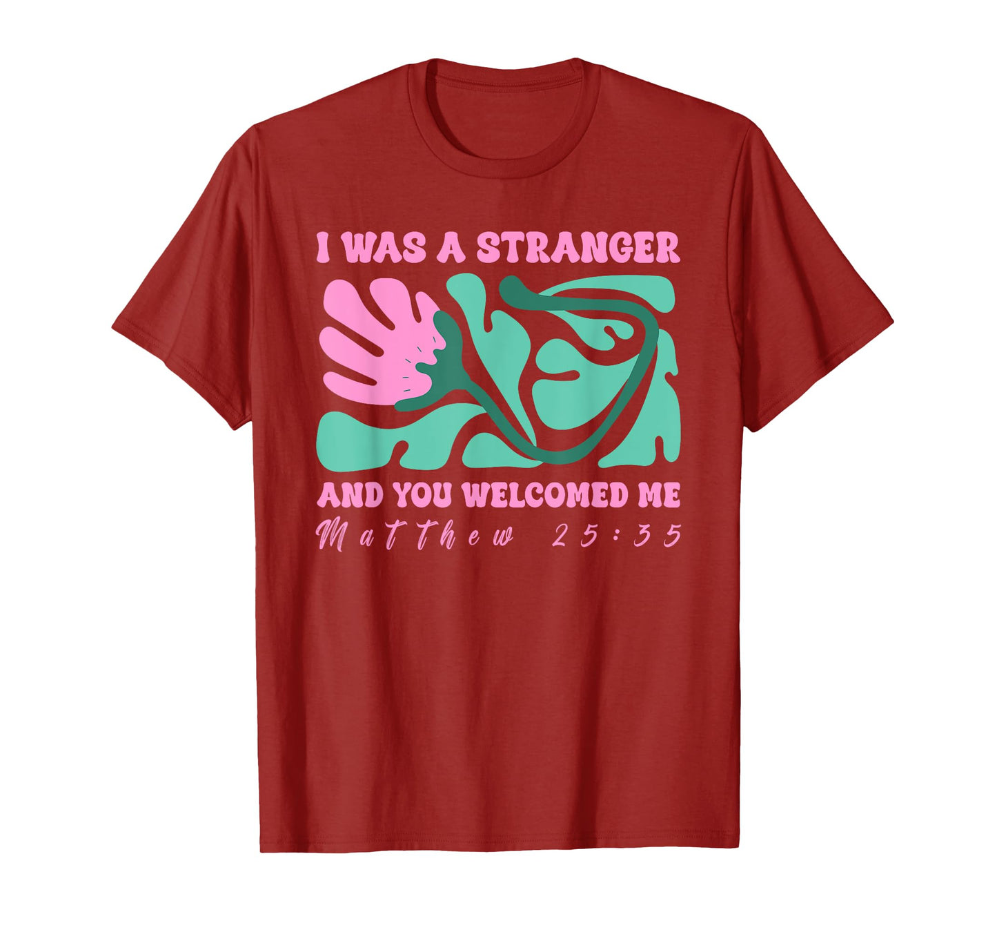I was A Stranger and You Welcomed Me Matthew 25:35 Quote T-Shirt