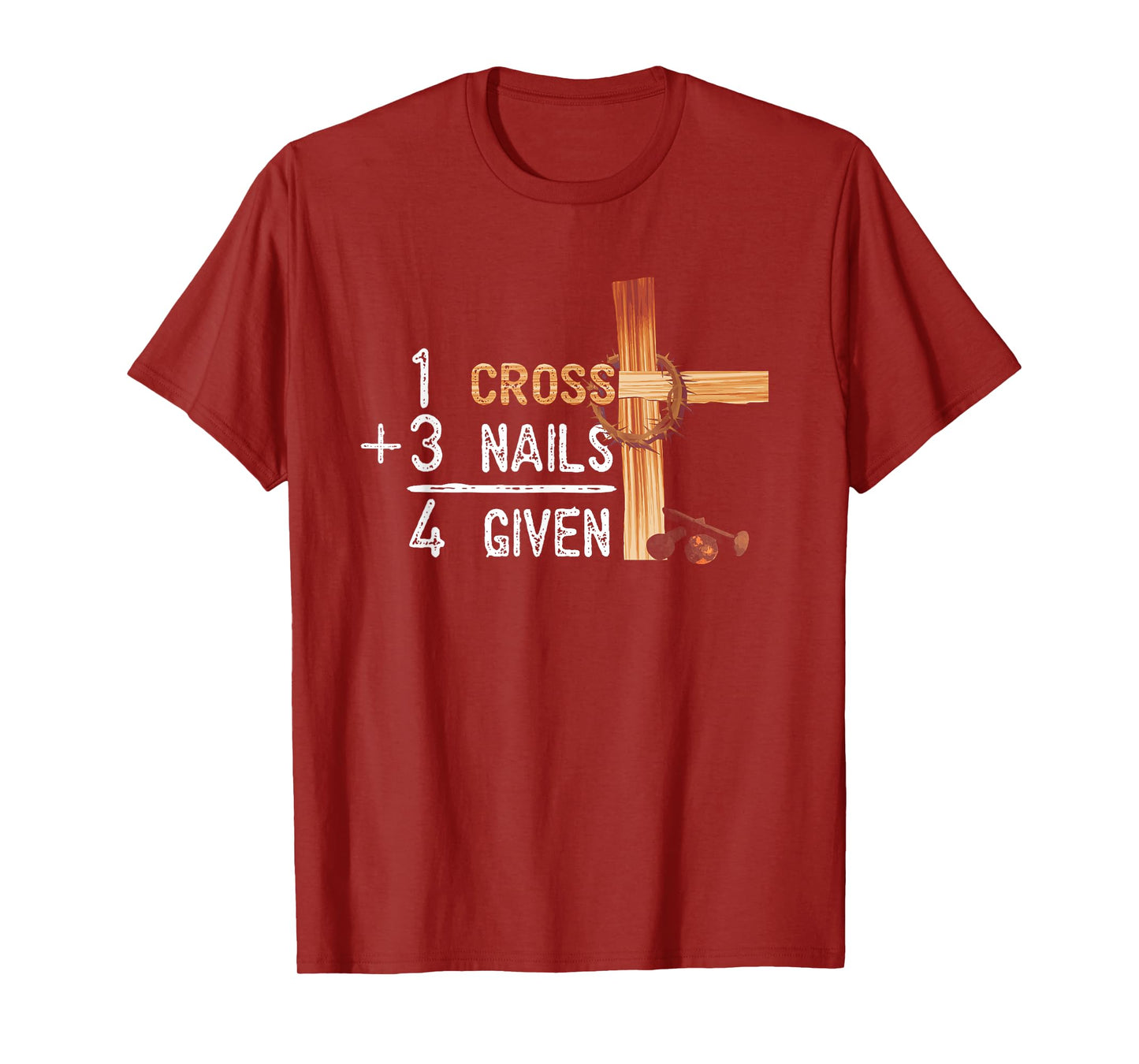 1 Cross Plus 3 Nails Equal 4 Given Faithcross T-Shirt