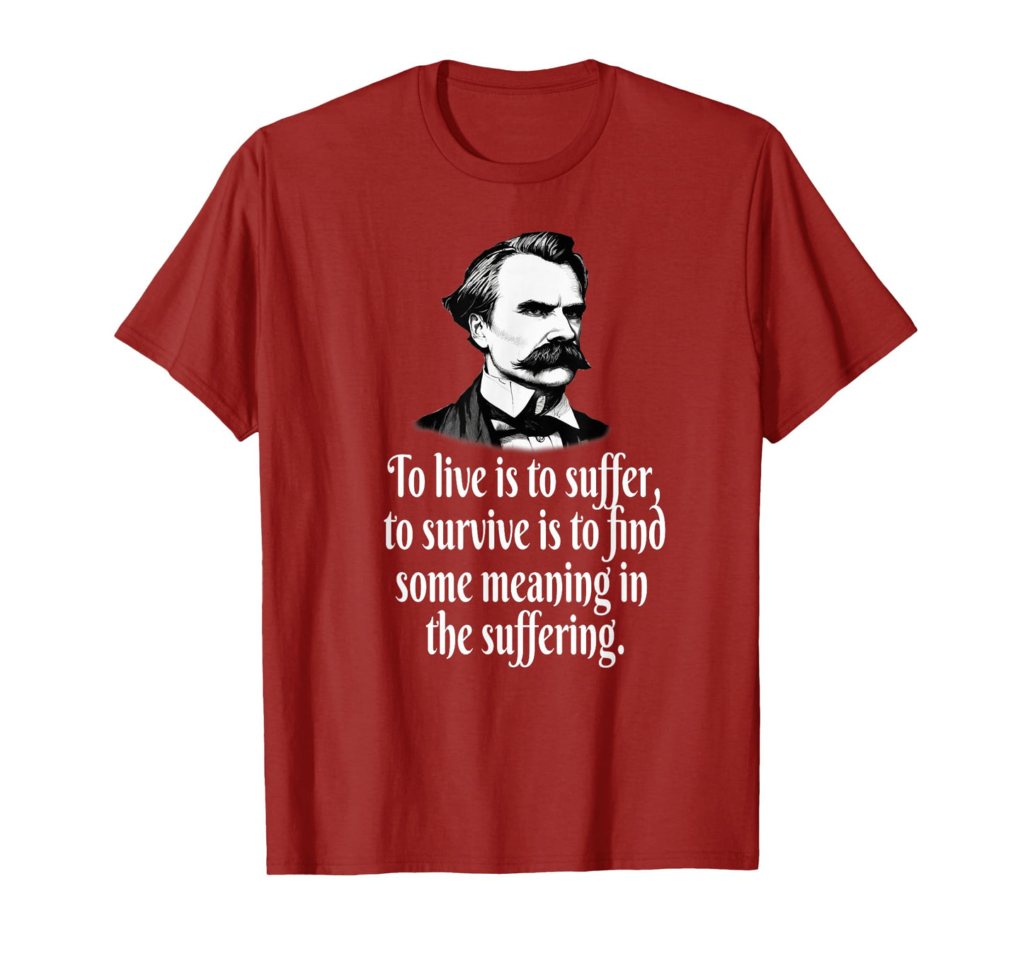 NIETZSCHE TO LIVE SUFFER SURVIVE FIND MEANING T-Shirt