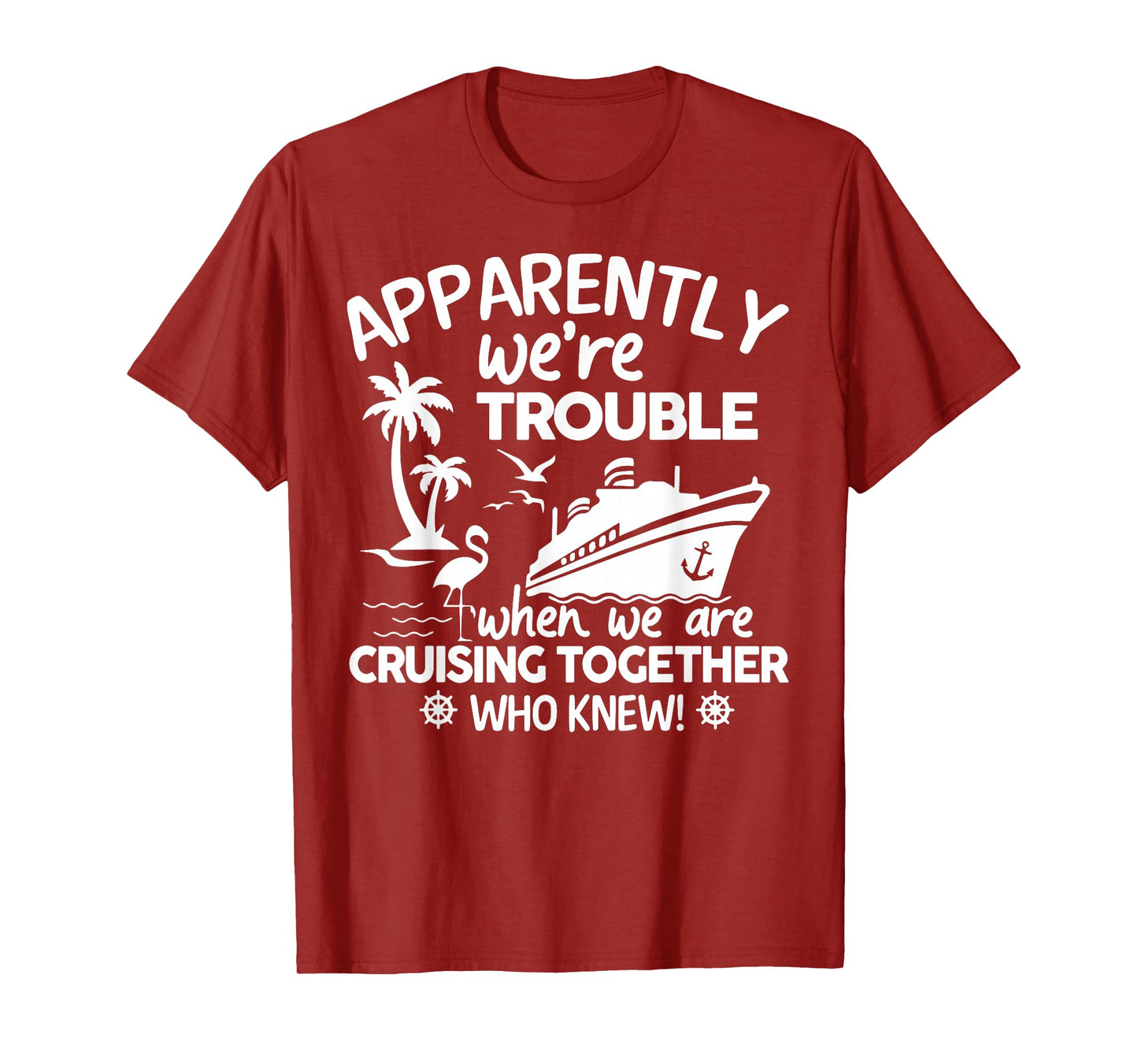 Apparently We're Trouble When We Are Cruising Together T-Shirt
