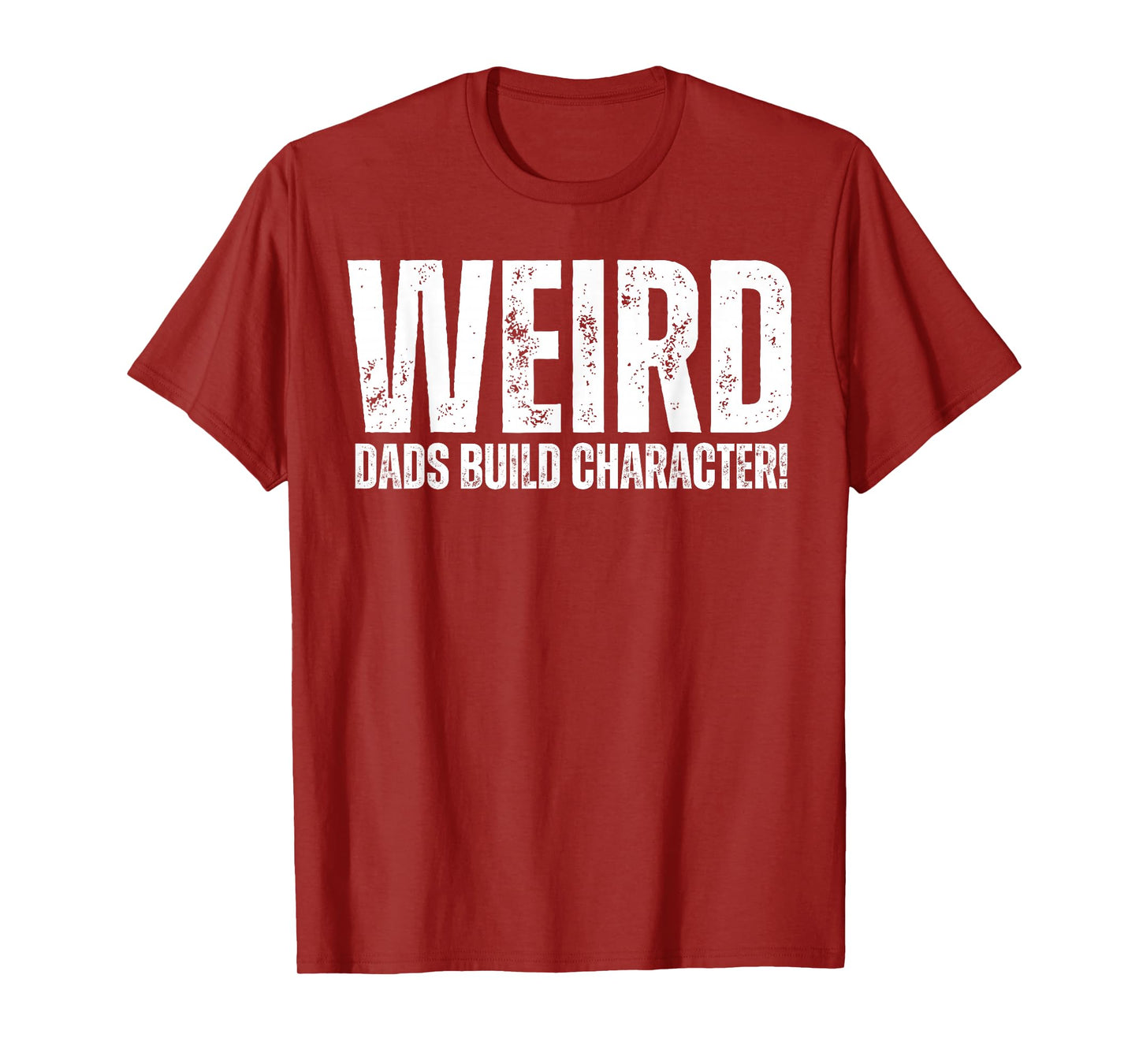 Weird Dads Build Character Funny Weird Dad T-Shirt