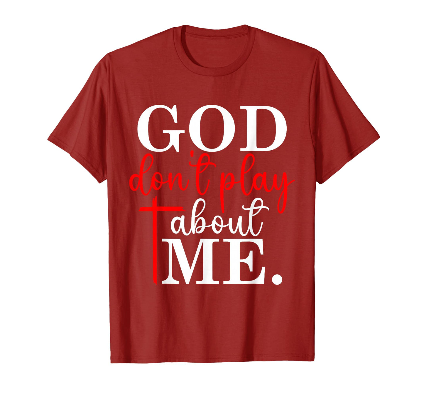 God Dont Play About Me Inspirational Faith T-Shirt