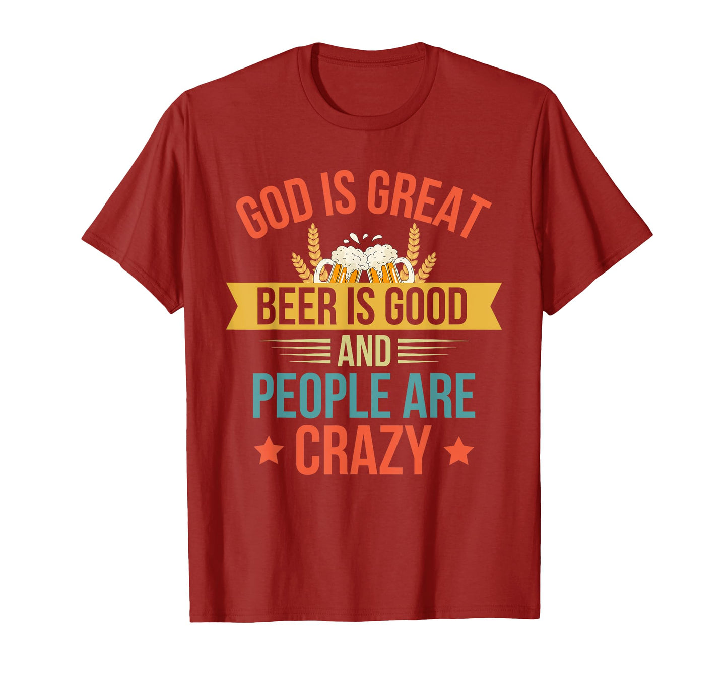 God Is Great Beer Is Good And People Are Crazy Drinking Top T-Shirt