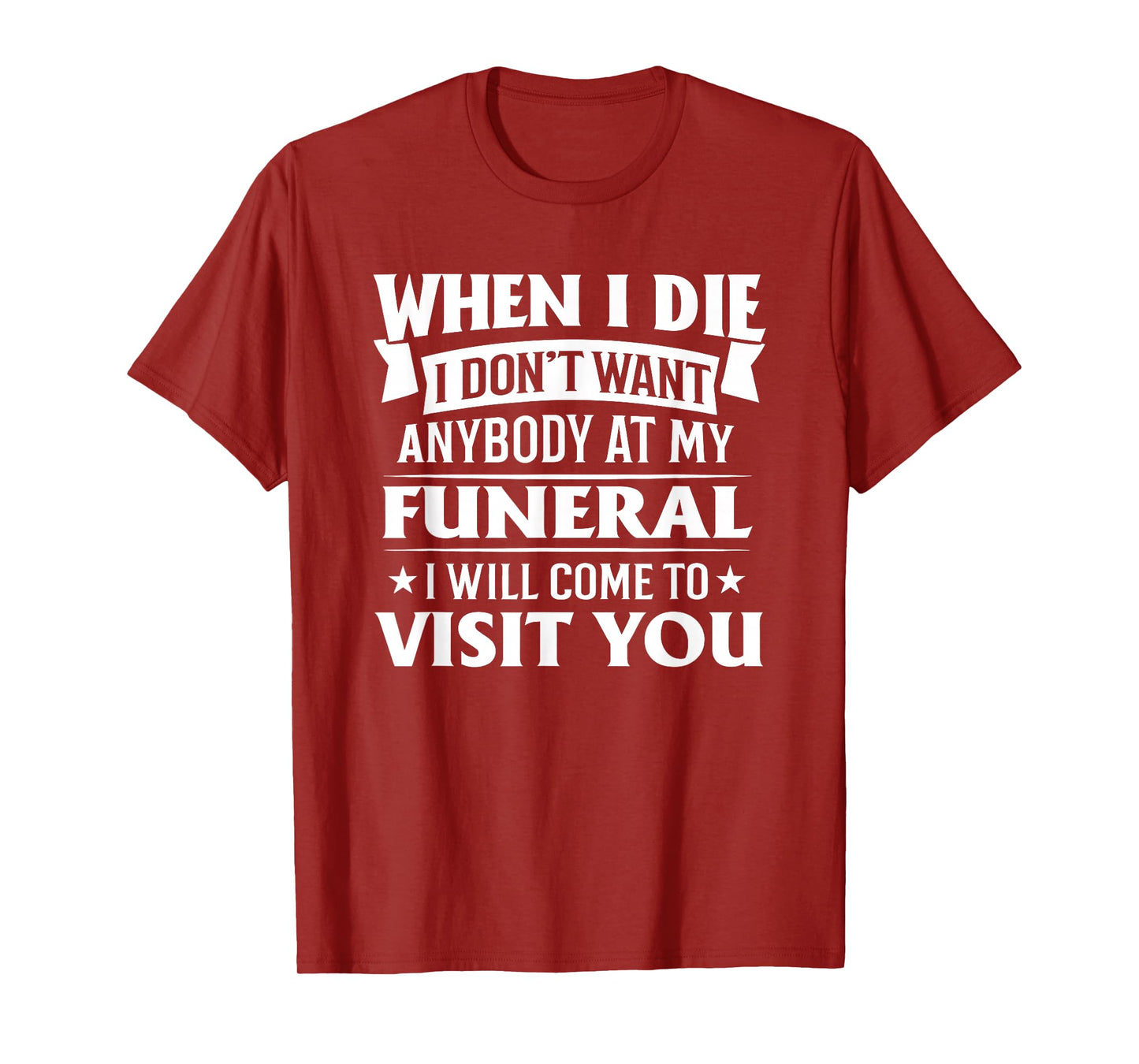 When I Die I Don’t Want Anybody at My Funeral Funny Humor T-Shirt
