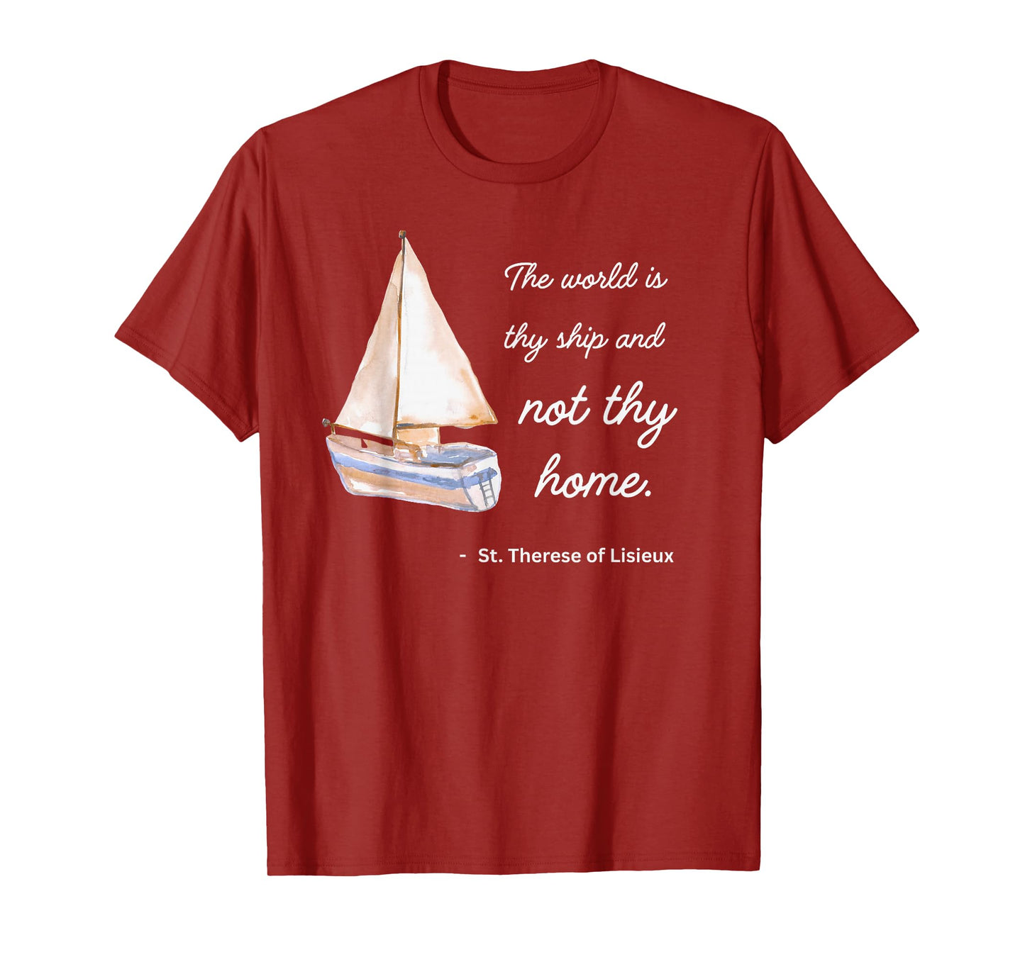 St Therese of Lisieux The World is Thy Ship and Not Thy Home T-Shirt