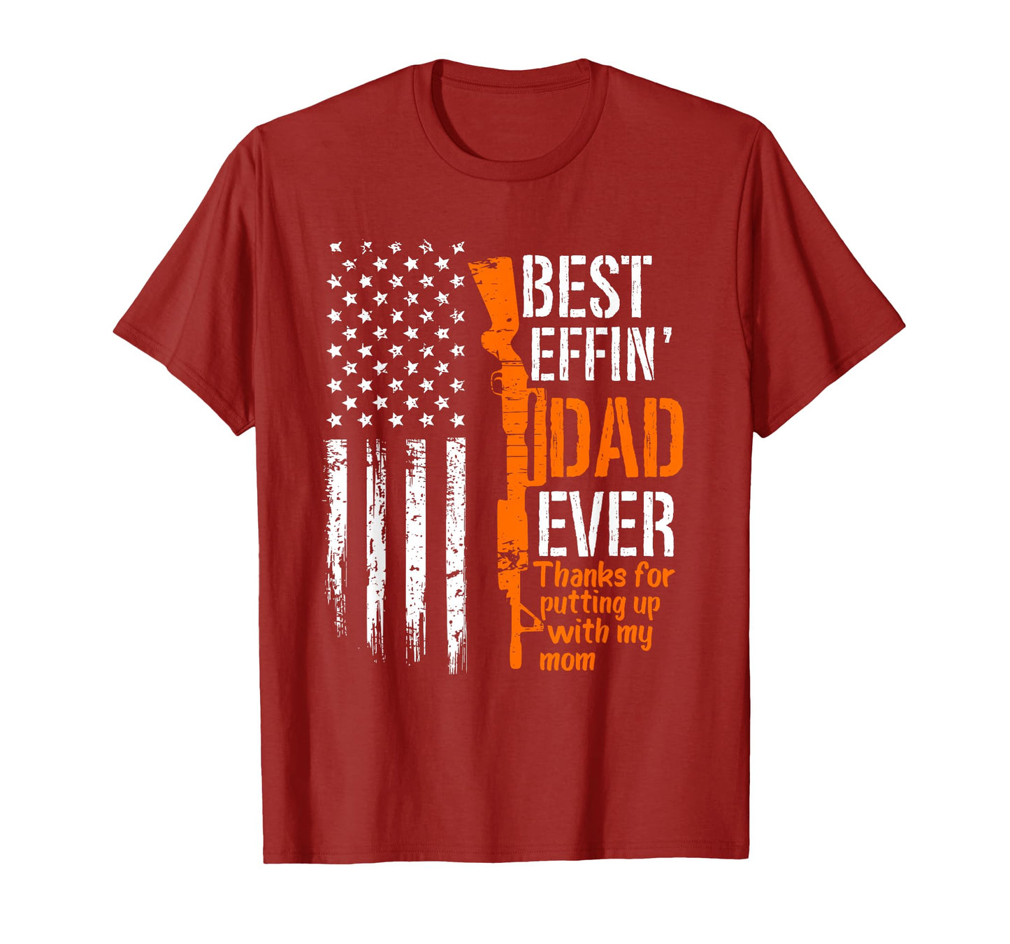 A Gun Best Effing Dad Ever Thanks For Putting Up With My Mom T-Shirt