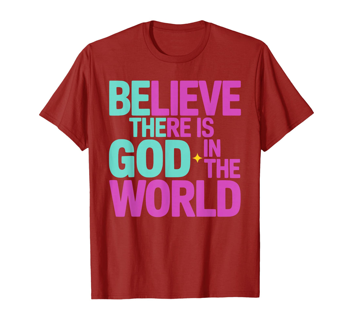 Believe There is God in The World, Be The God Faithful Life T-Shirt