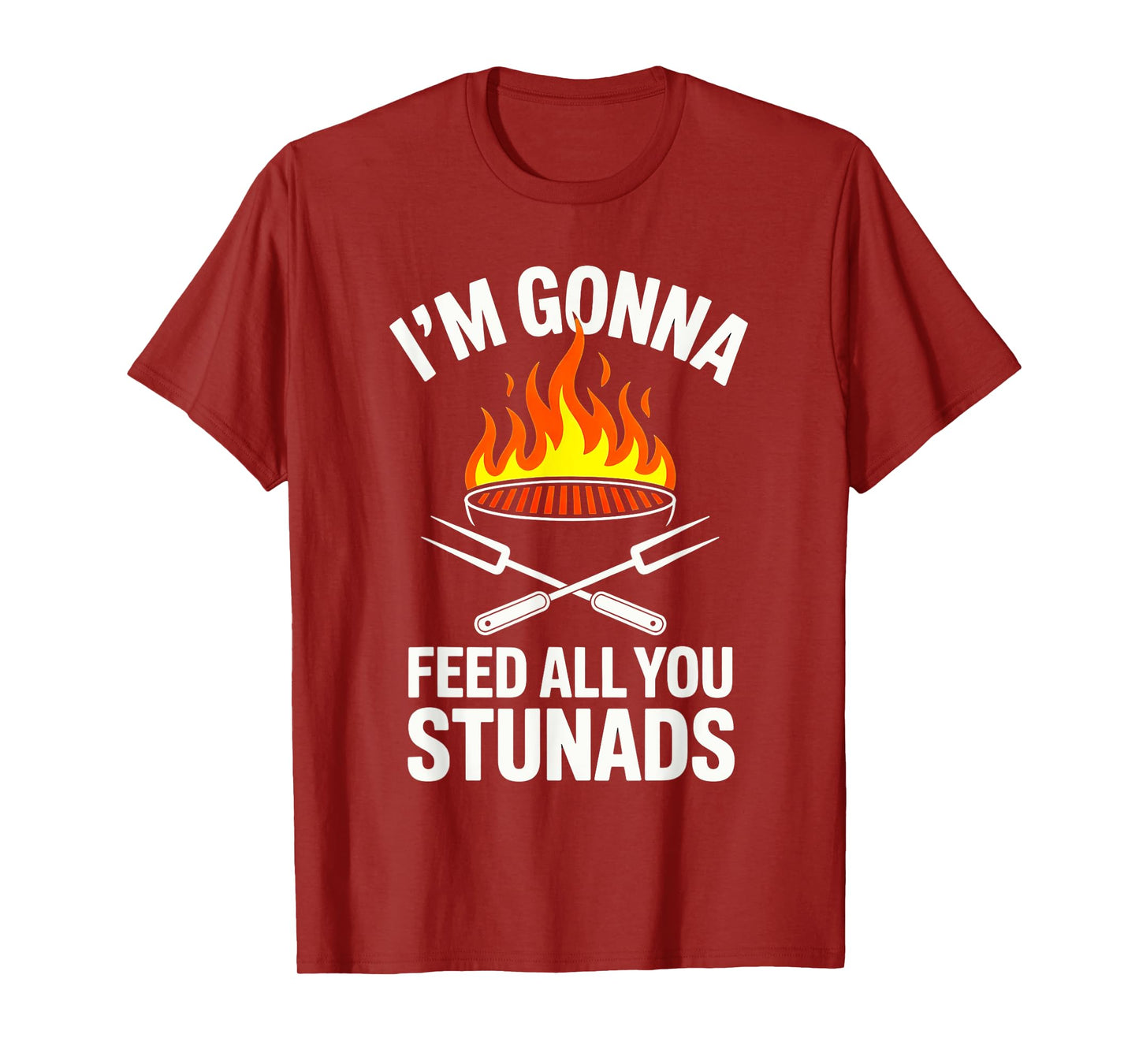 I'm Gonna Feed All You Stunads, T-Shirt