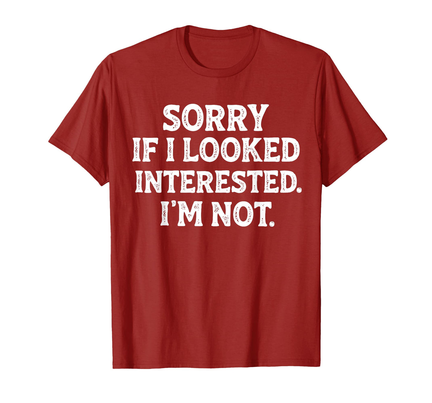 Funny Sarcastic Quote Sorry If I Looked Interested I'm Not T-Shirt
