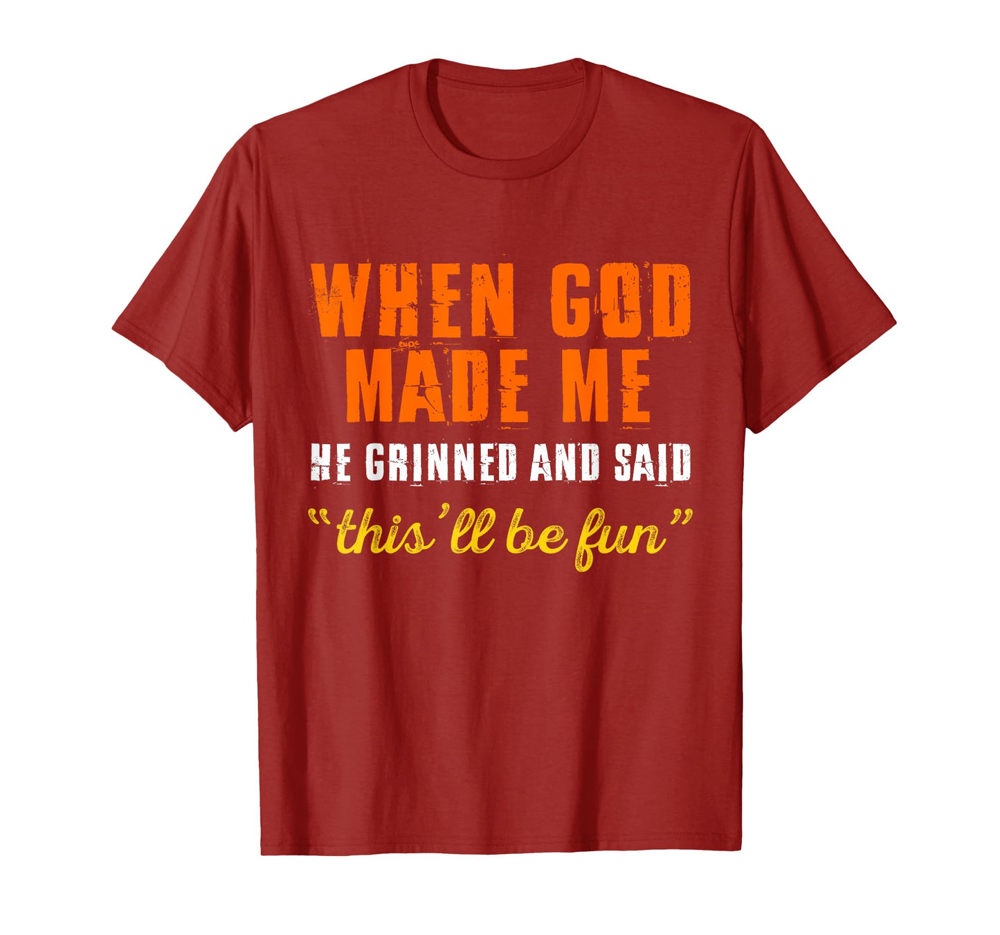 When God Made Me He Grinned and Said Funny Quote T-Shirt