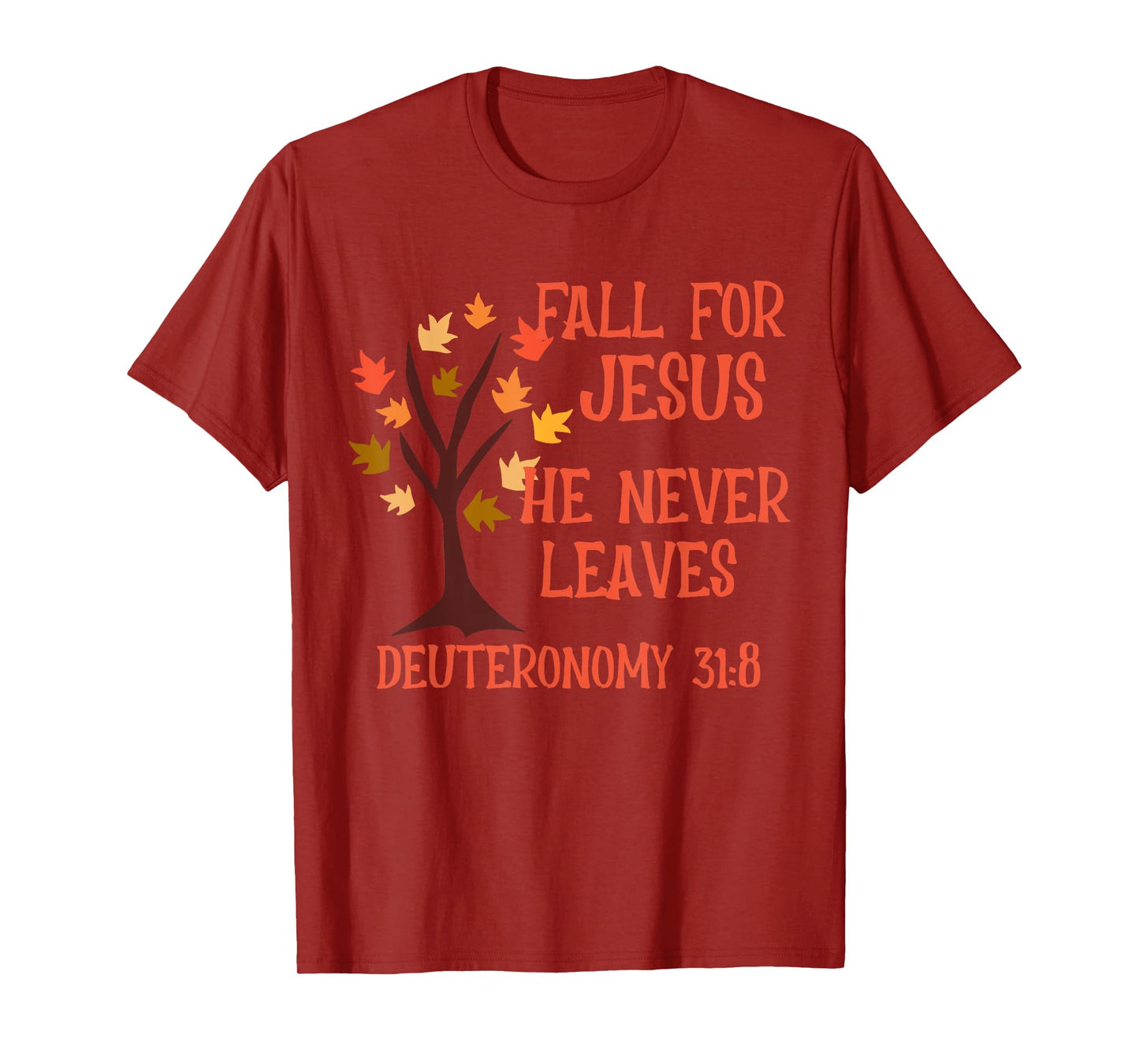Fall For Jesus He Never Leaves Scripture Deuteronomy 31:8 T-Shirt