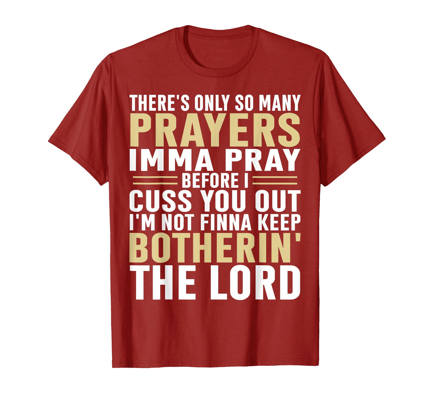 There's only so many prayers Imma pray before I cuss you out T-Shirt