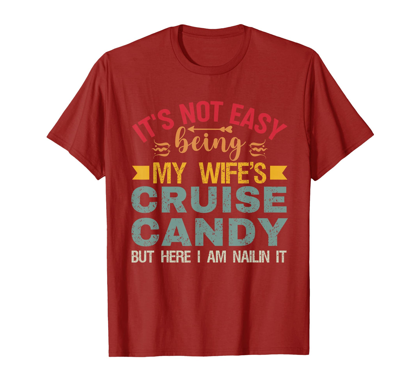 Its Not Easy Being My Wife's Cruise Candy But Here I Am T-Shirt