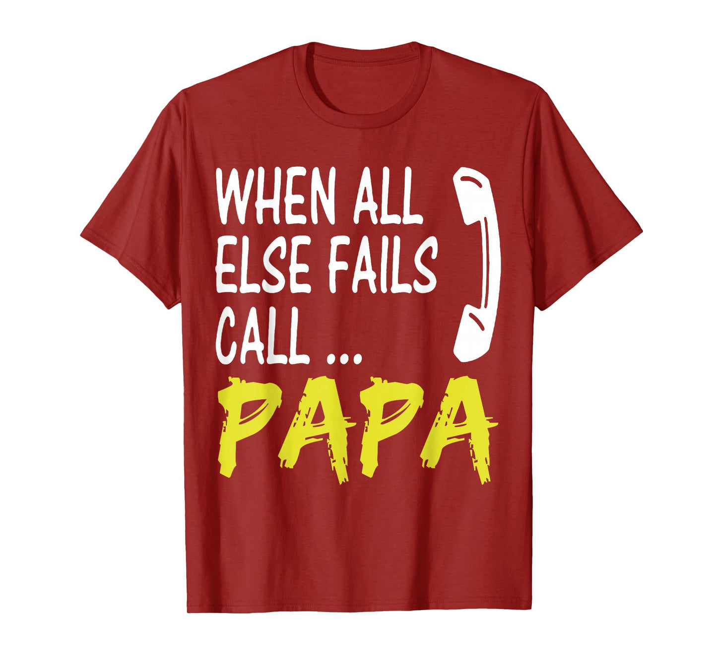 When All Else Fails Call Papa Funny Quote T-Shirt