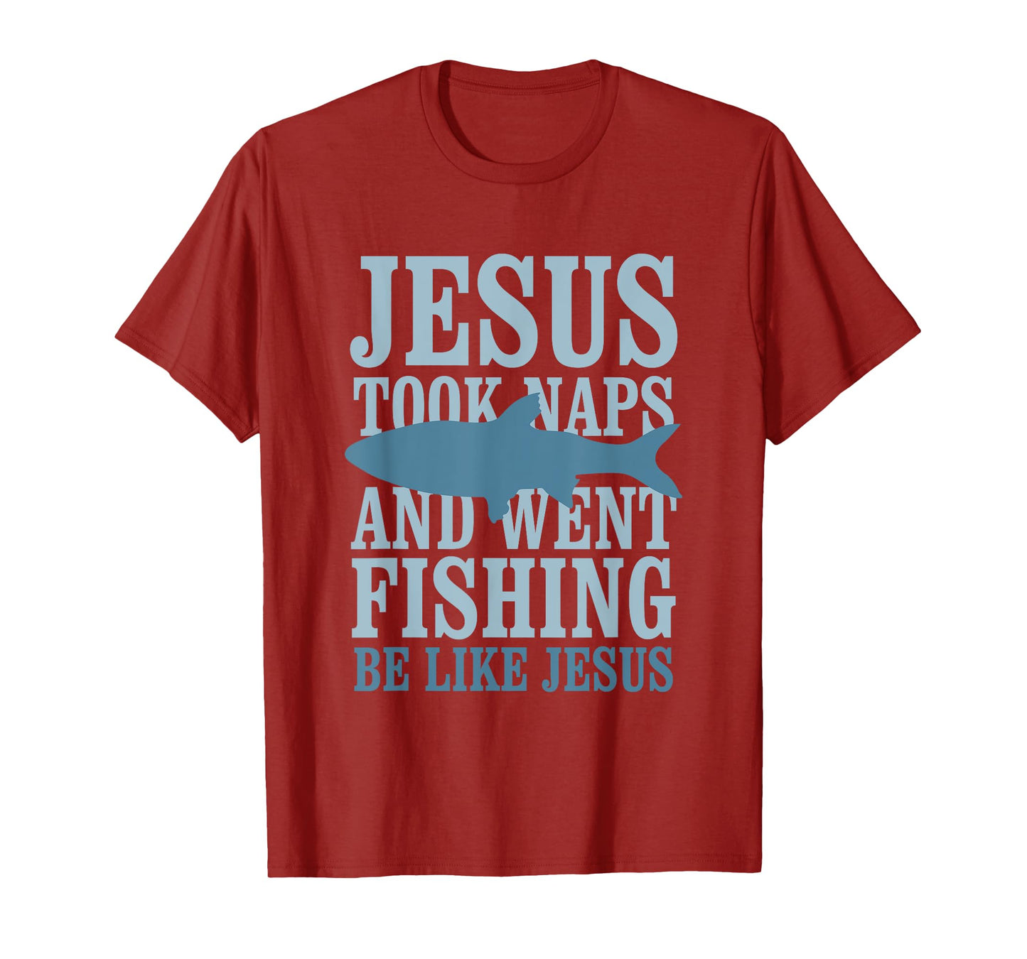 Je-sus Took Naps And Went Fishing Be Like Je-sus T-Shirt
