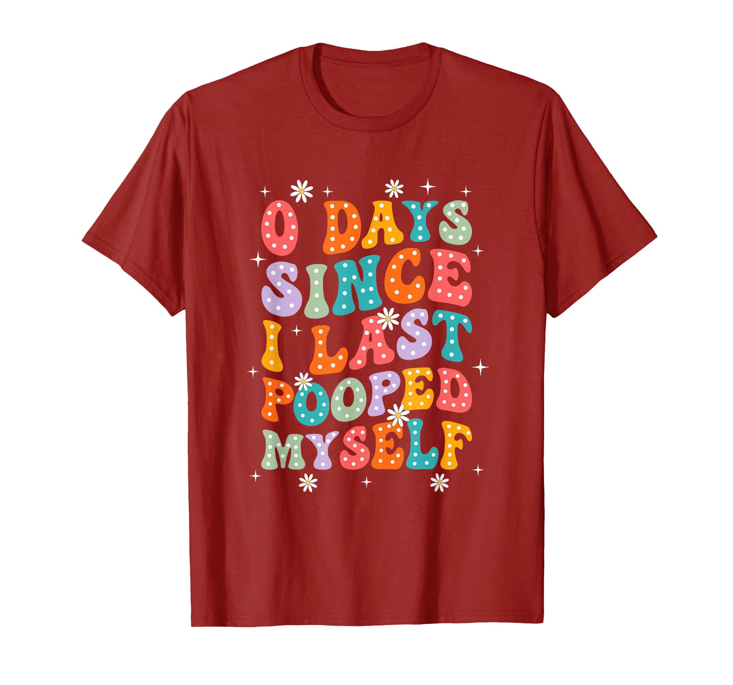 0 Days Since I Last Pooped Myself Funny Adult Humor Meme T-Shirt
