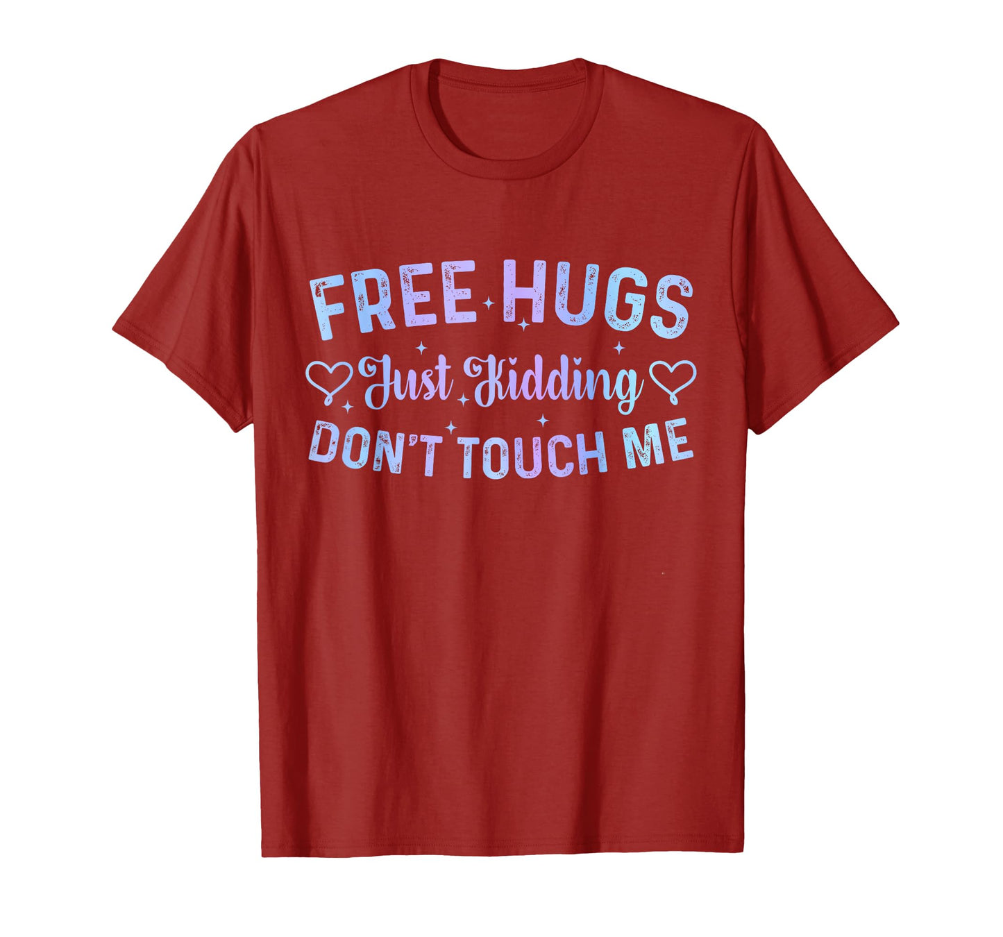 Funny Hugs Quote Meme Free Hugs Just Kidding Don't Touch Me T-Shirt