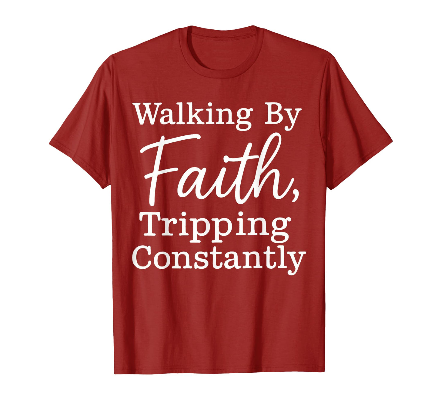 Funny Christian Tee Walking By Faith Tripping Constantly T-Shirt
