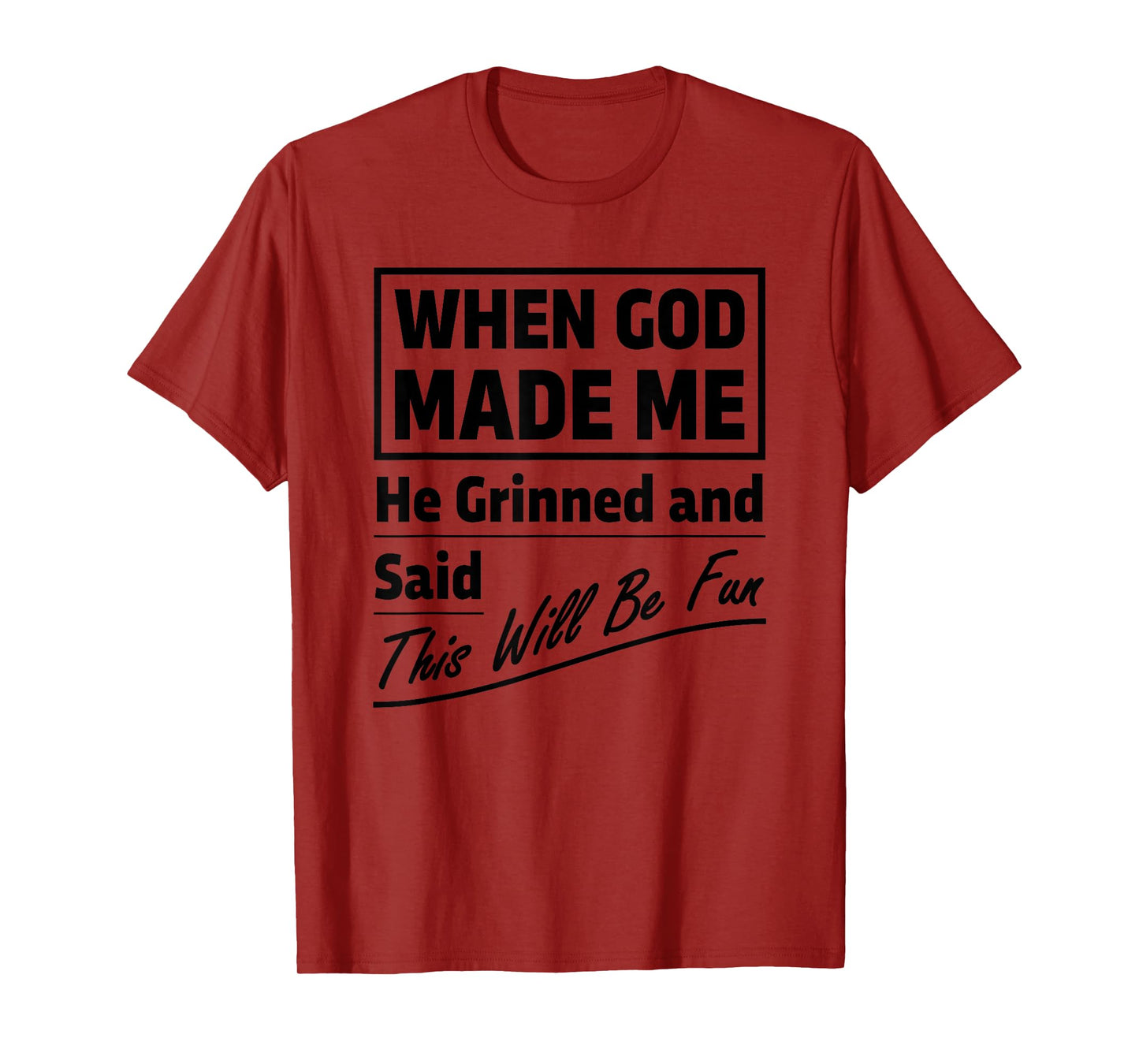When God Made Me He Grinned and Said This Will Be Fun T-Shirt