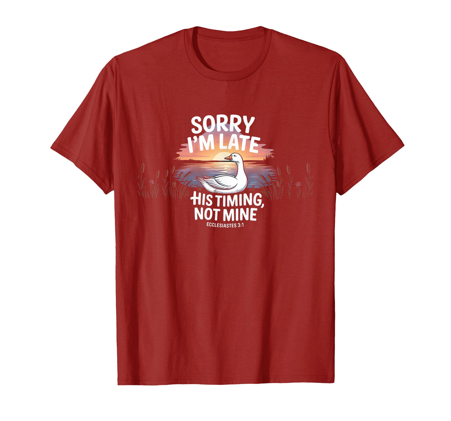 Sorry I'm Late his Timing not Mine, Funny Christian Goose T-Shirt