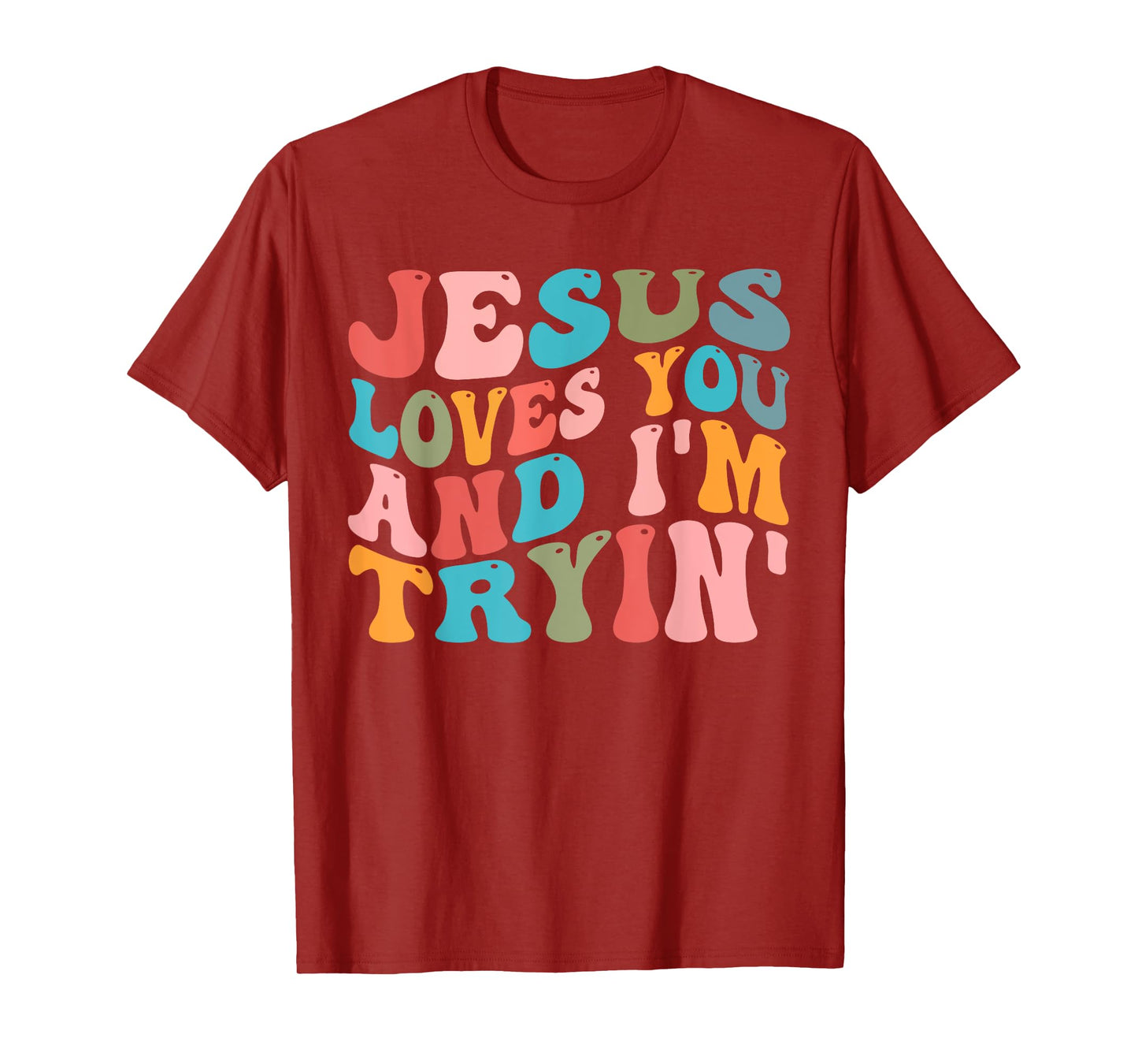 Jesus Loves You And I'm Trying Christian Funny Sarcastic T-Shirt