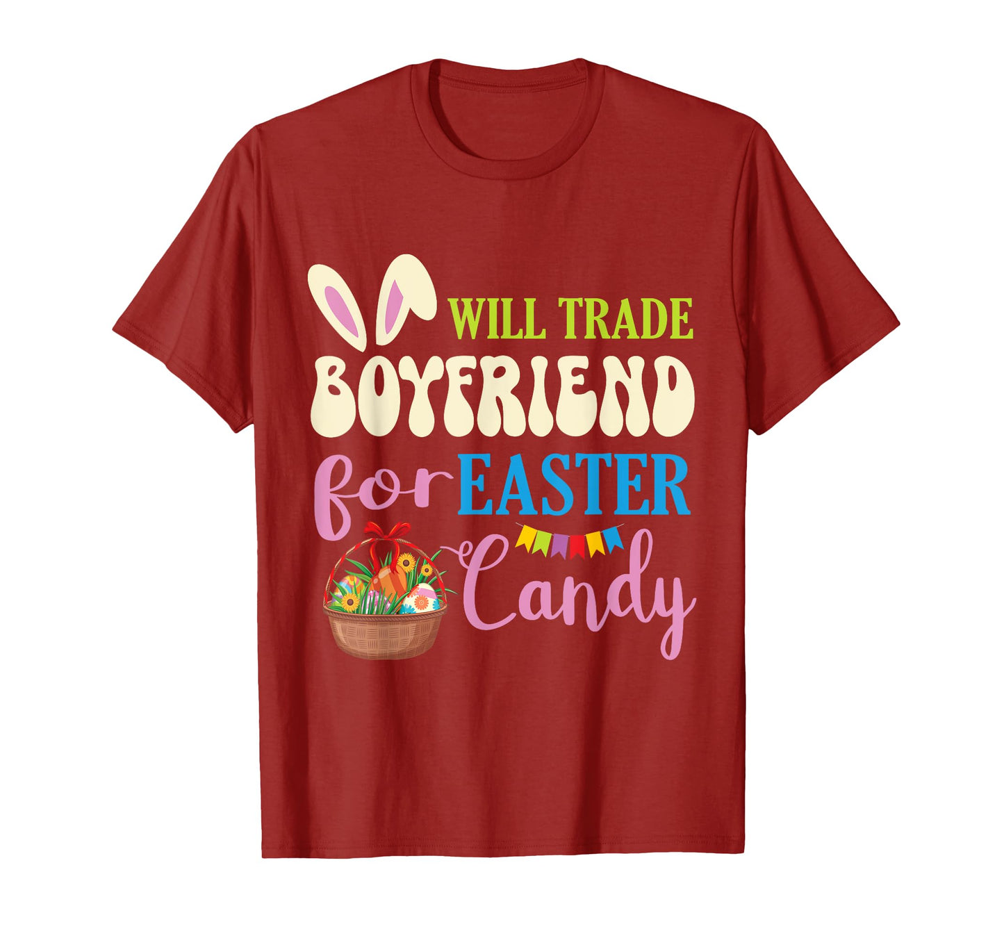 Girlfriend Will Trade Boyfriend For Easter Candy Eggs Basket T-Shirt