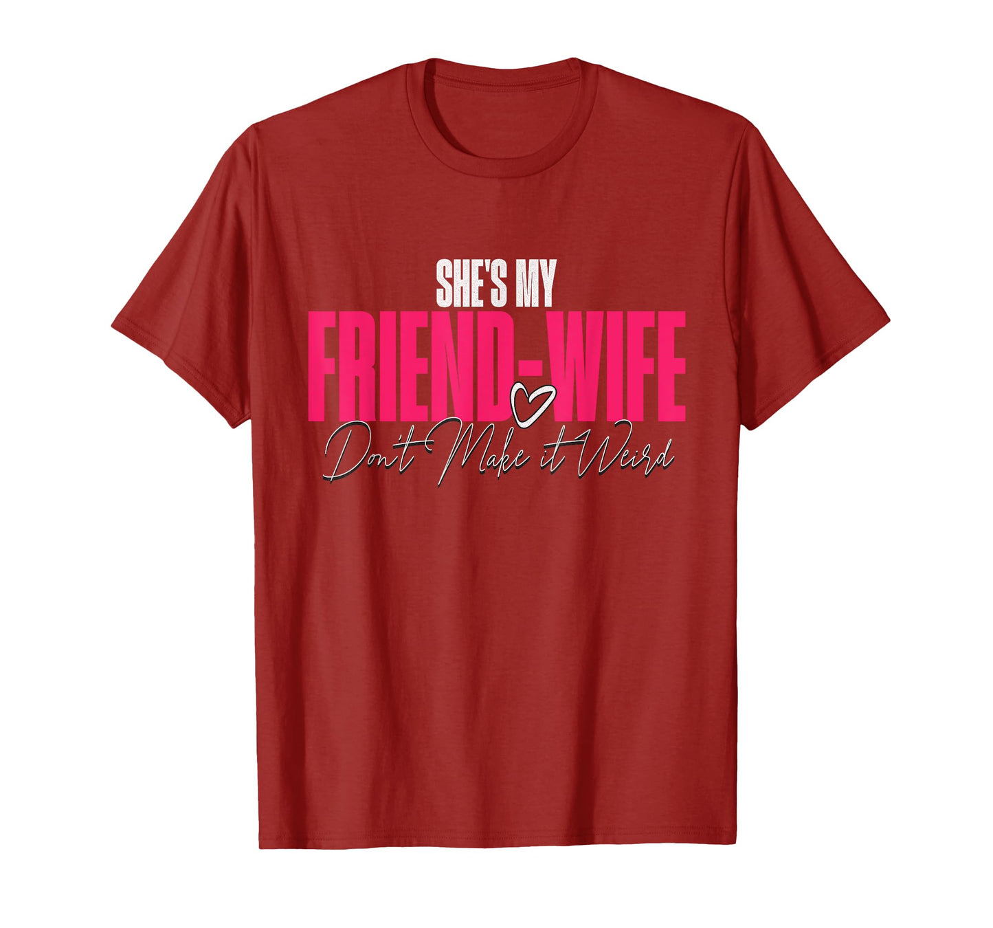 She's My Friend-Wife Don't Make It Weird Funny Saying Quote T-Shirt