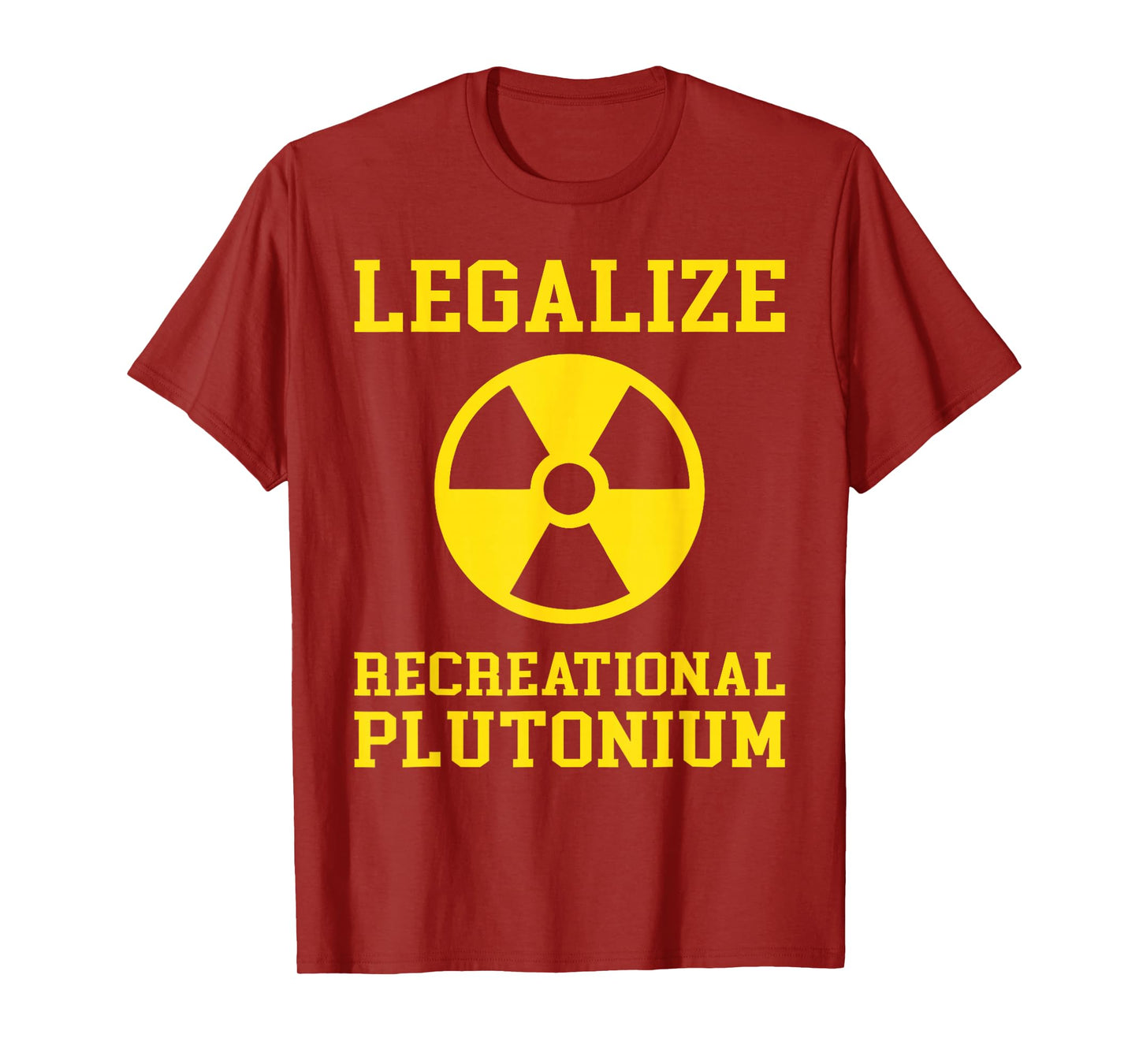 Legalize Recreational Plutonium Humor Quote Science Funny T-Shirt