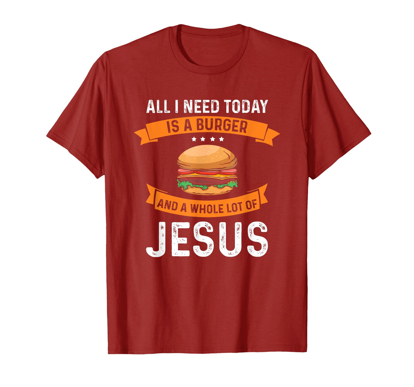 I need burgers and a lot of Jesus the Christian God T-Shirt