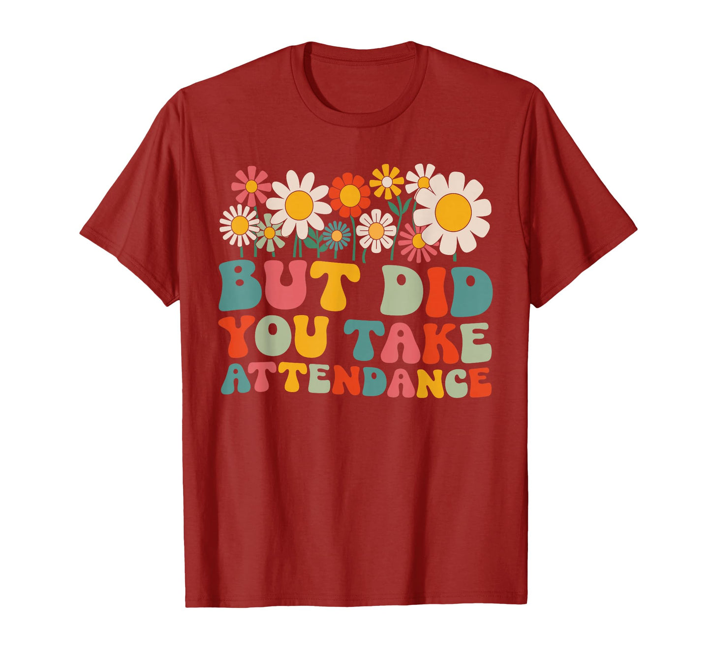 But Did You Take Attendance Funny Attendance Matters T-Shirt