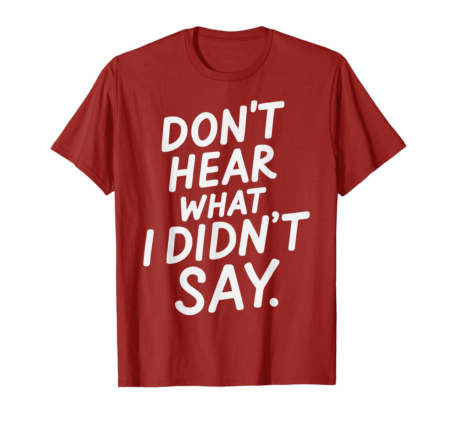 Don't Hear What I Didn't Say Funny Minimal Quote T-Shirt