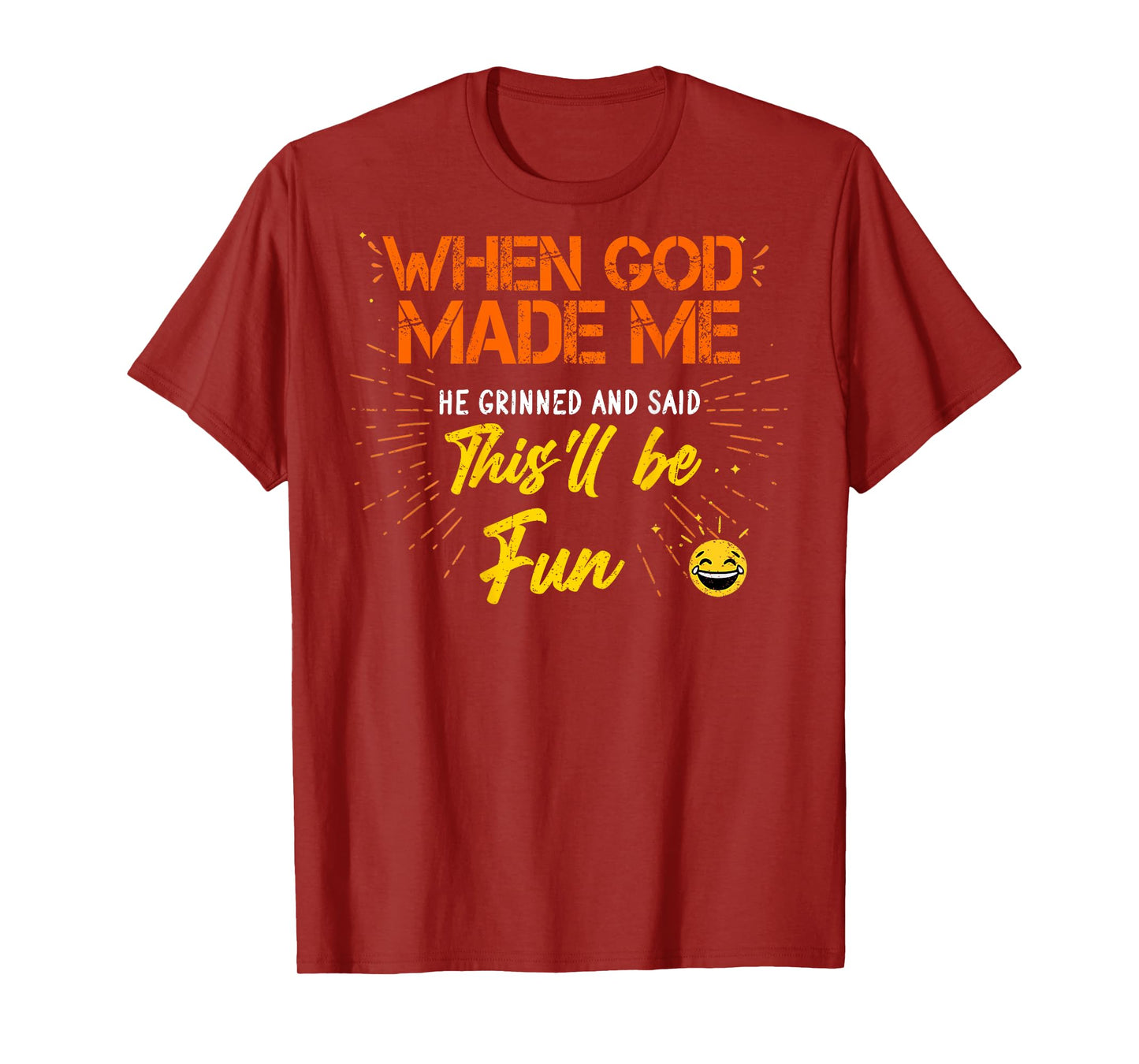 When God Made Me He Grinned and Said Funny Sarcastic (Back) T-Shirt