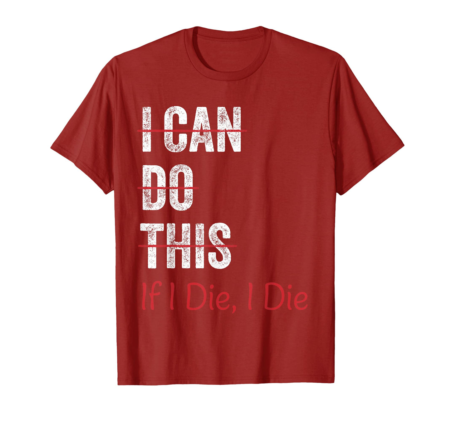 I Can Do This If I Die I The Funny Fitness Workout Gym Lover T-Shirt