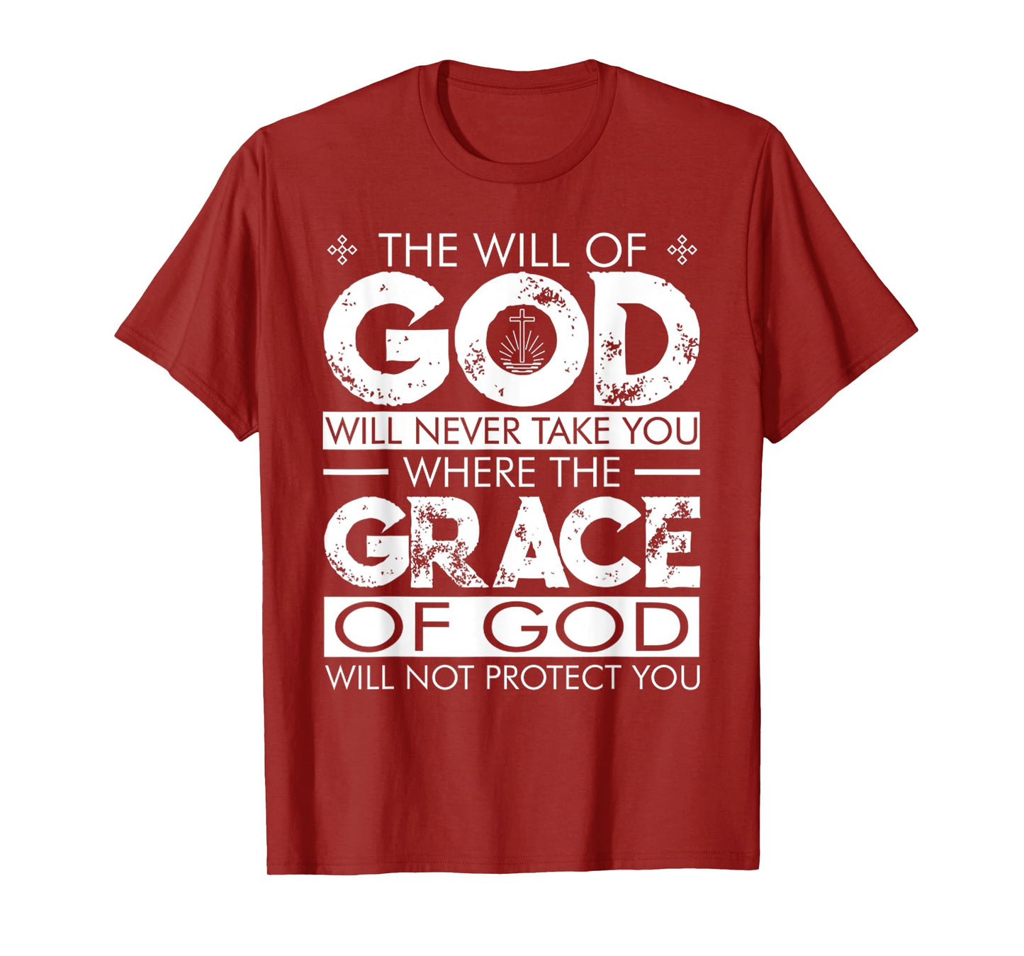 The WILL Of GOD Will Never Take You Where The GRACE Of GOD T-Shirt