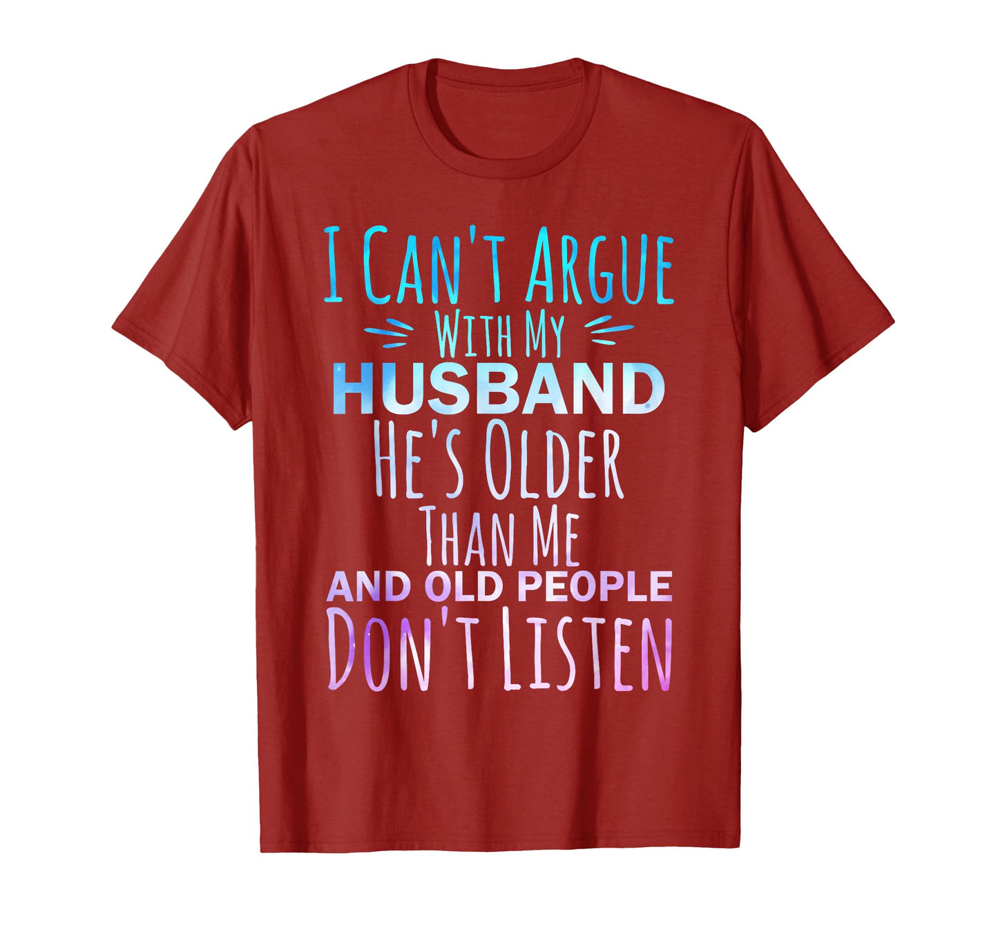 I Can't Argue With My Husband He's Older Than me T-Shirt