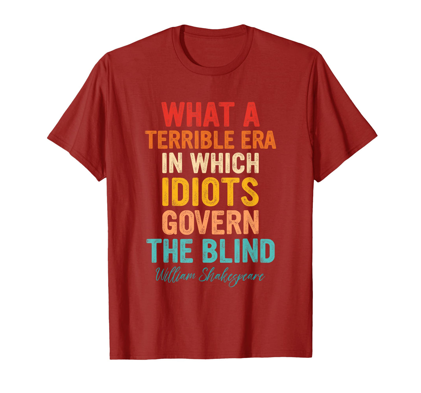 What A Terrible Era In Which Idiots Govern The Blind T-Shirt