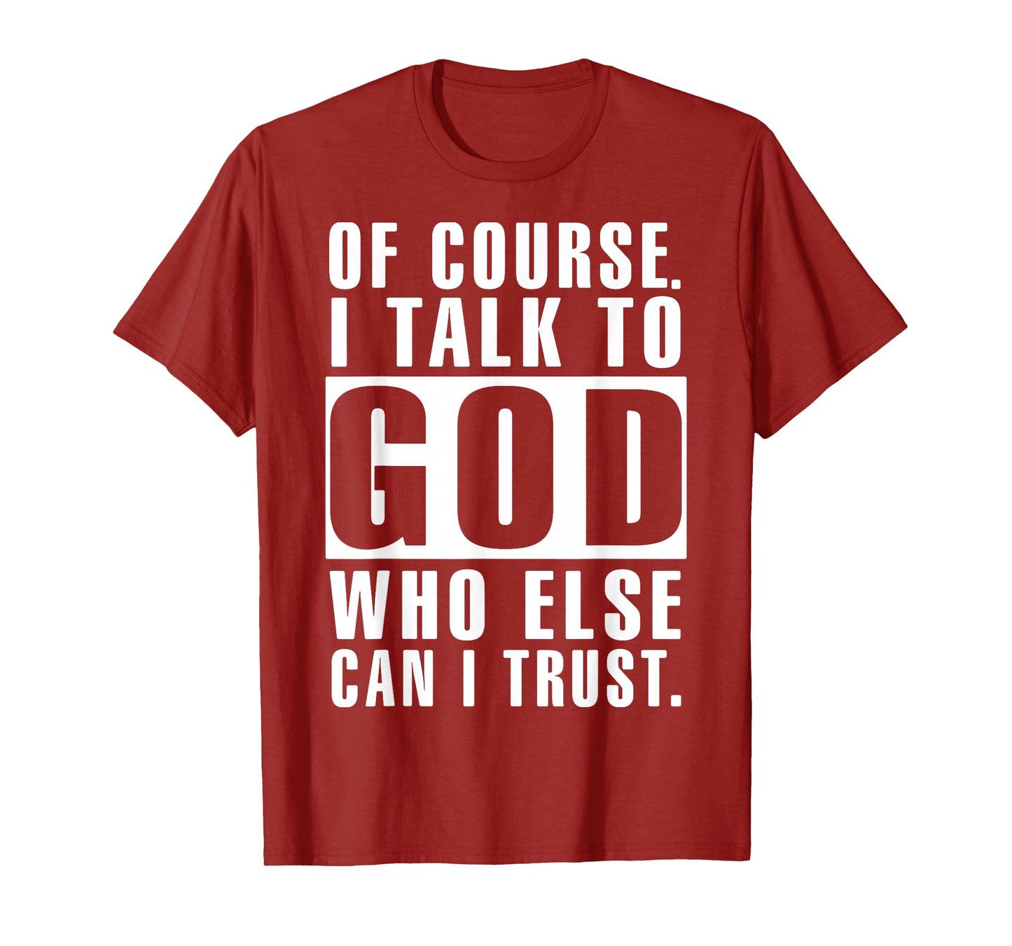of Course I Talk to God Who Else Can I Trust Religious Jesus T-Shirt