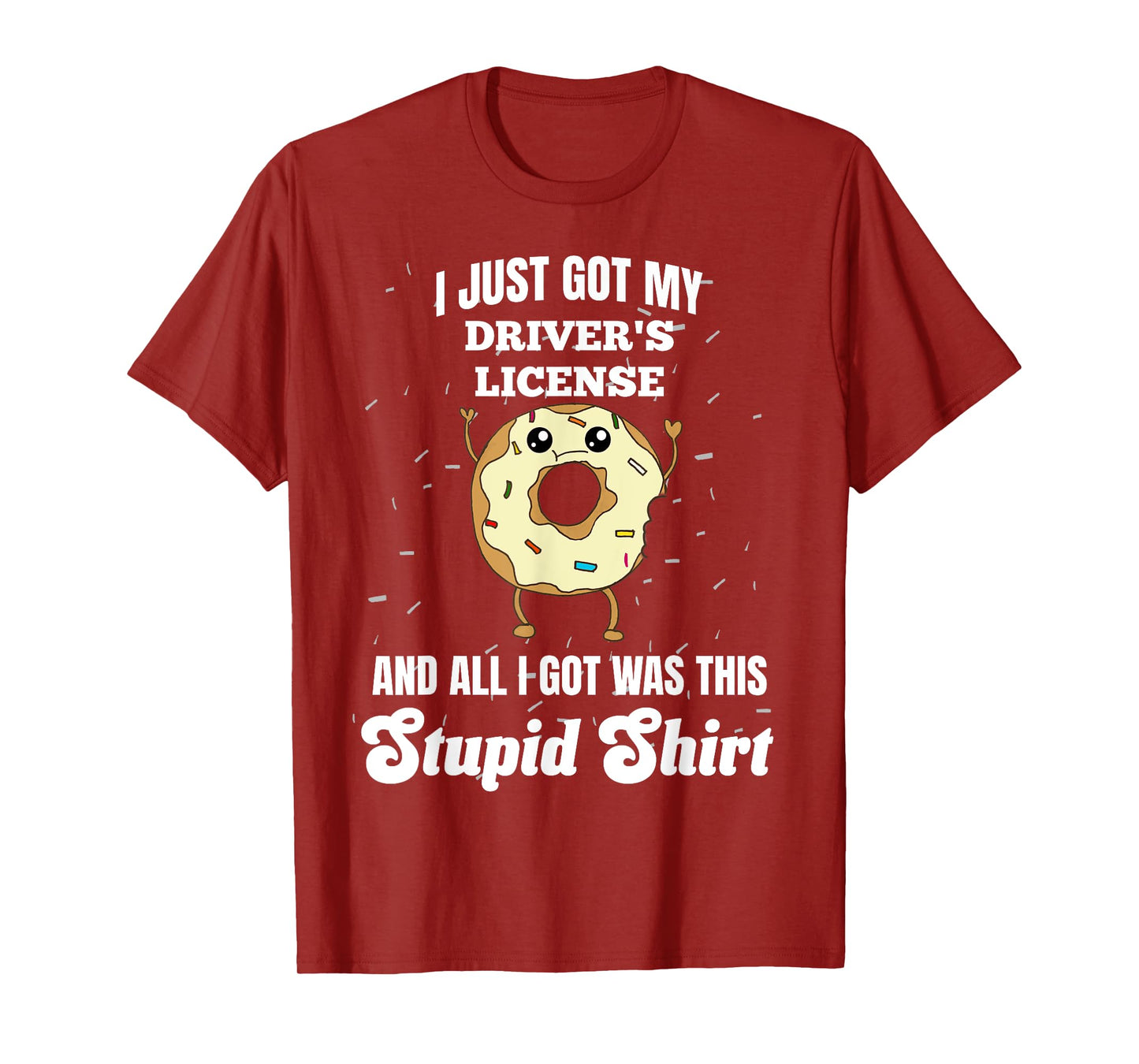 I Just Got My Drivers License Licensed Driver Funny Stupid T-Shirt