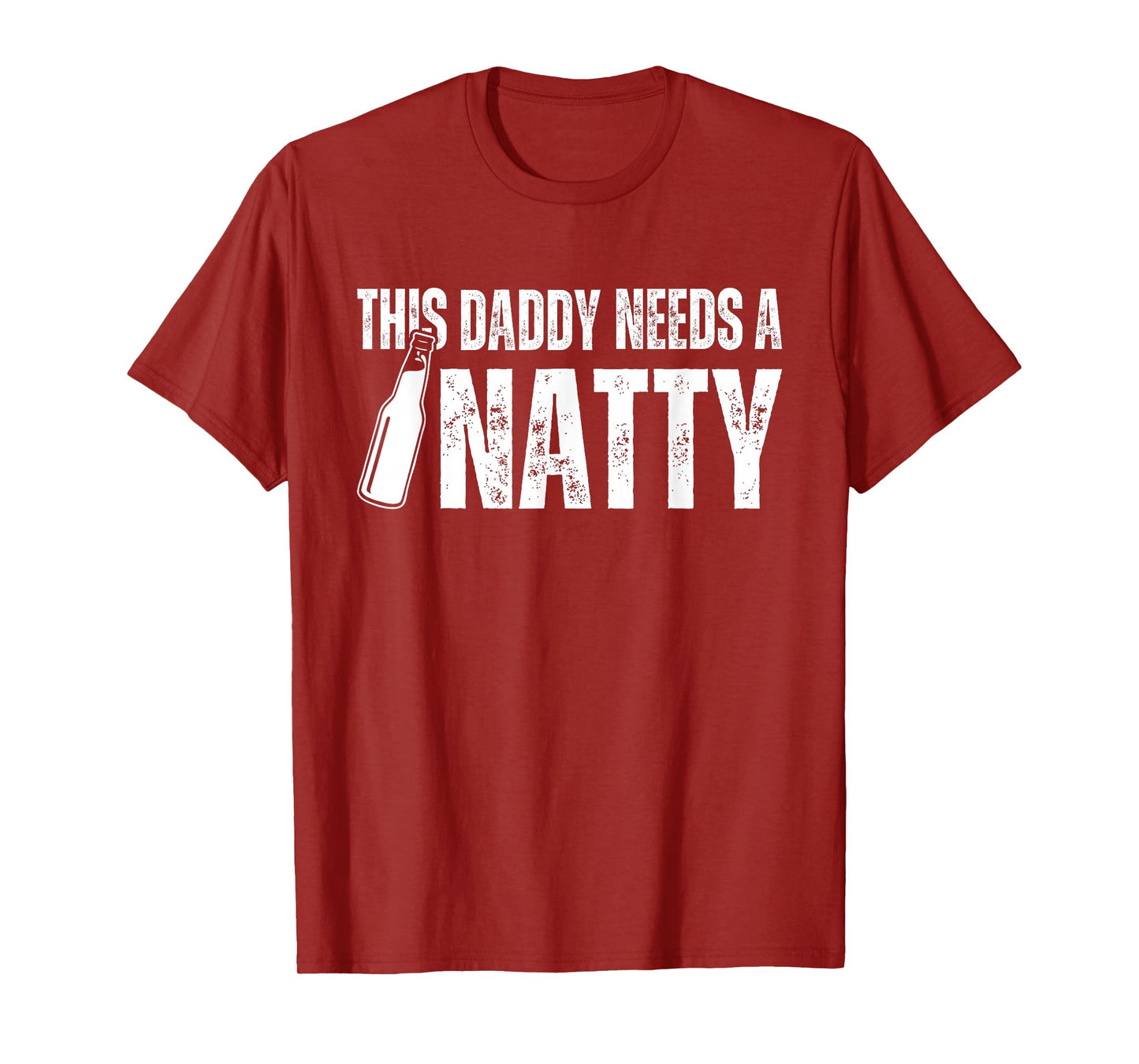 Natty Natural Craft Beer, Funny Fathers Day Humor Daddy Dad T-Shirt