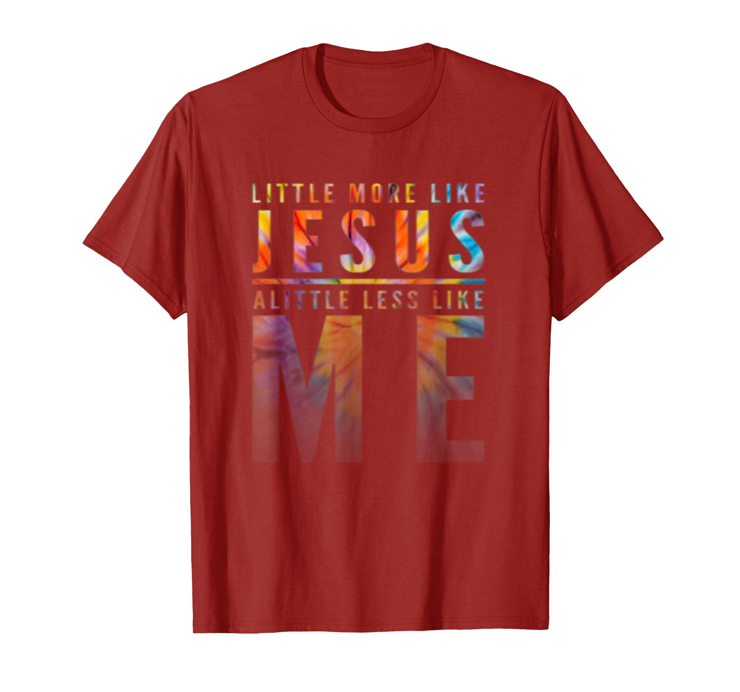 Christian Faith In Christ More like Jesus Less Like Me T-Shirt