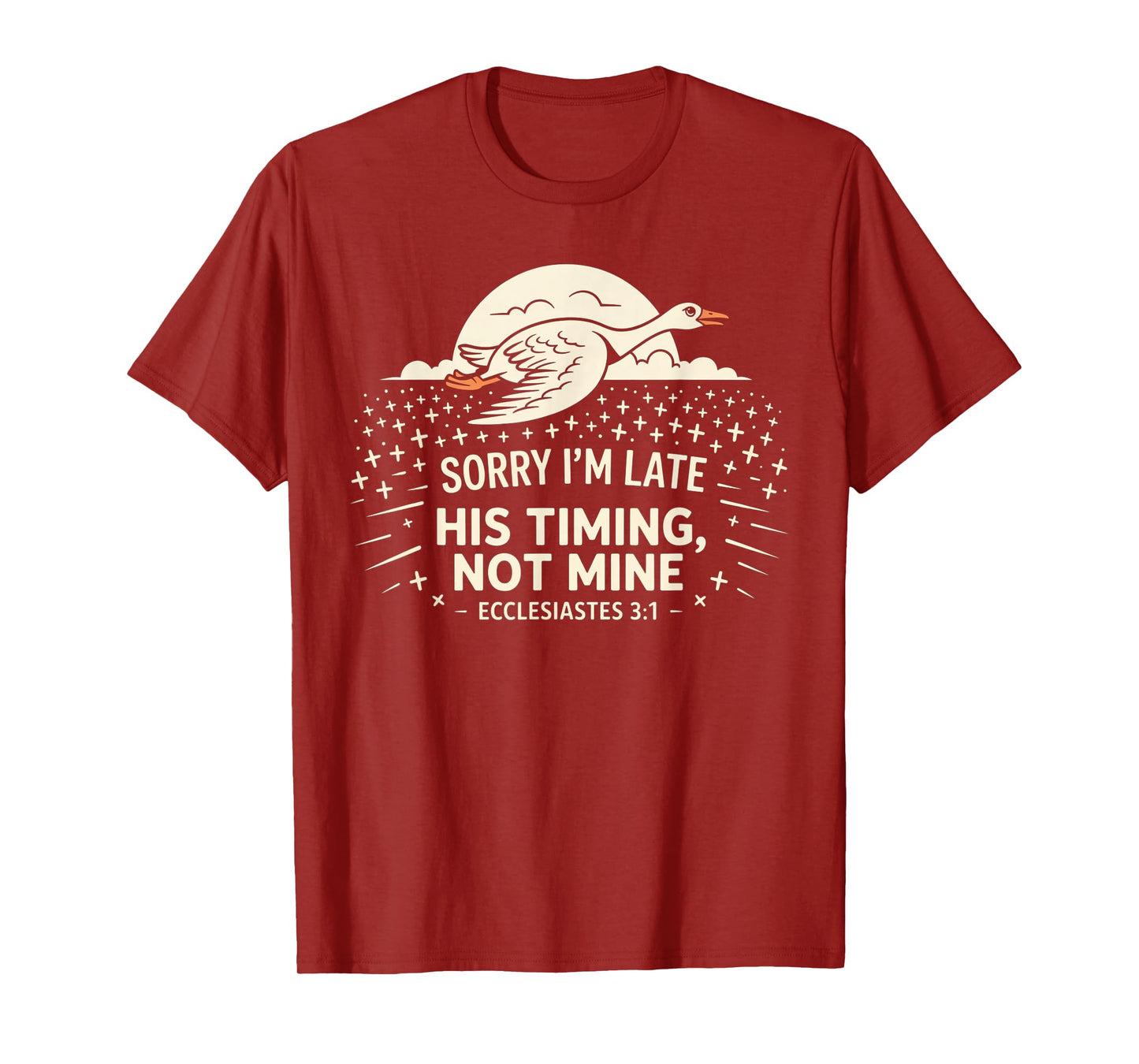 Sorry I'm Late his Timing not Mine, Funny Christian Goose T-Shirt
