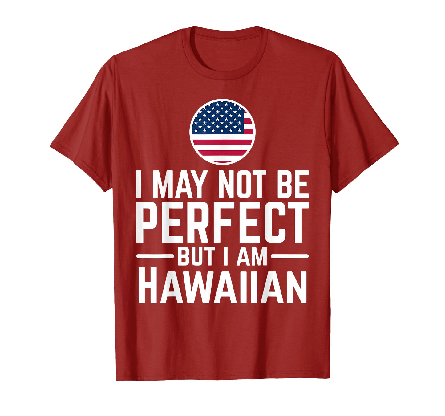 I May Not Be Perfect But I Am Hawaiian T-Shirt