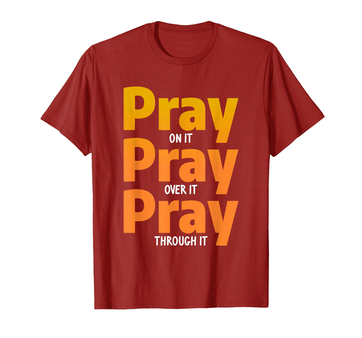 Pray On It Pray Over It Pray Through It Christian T-Shirt