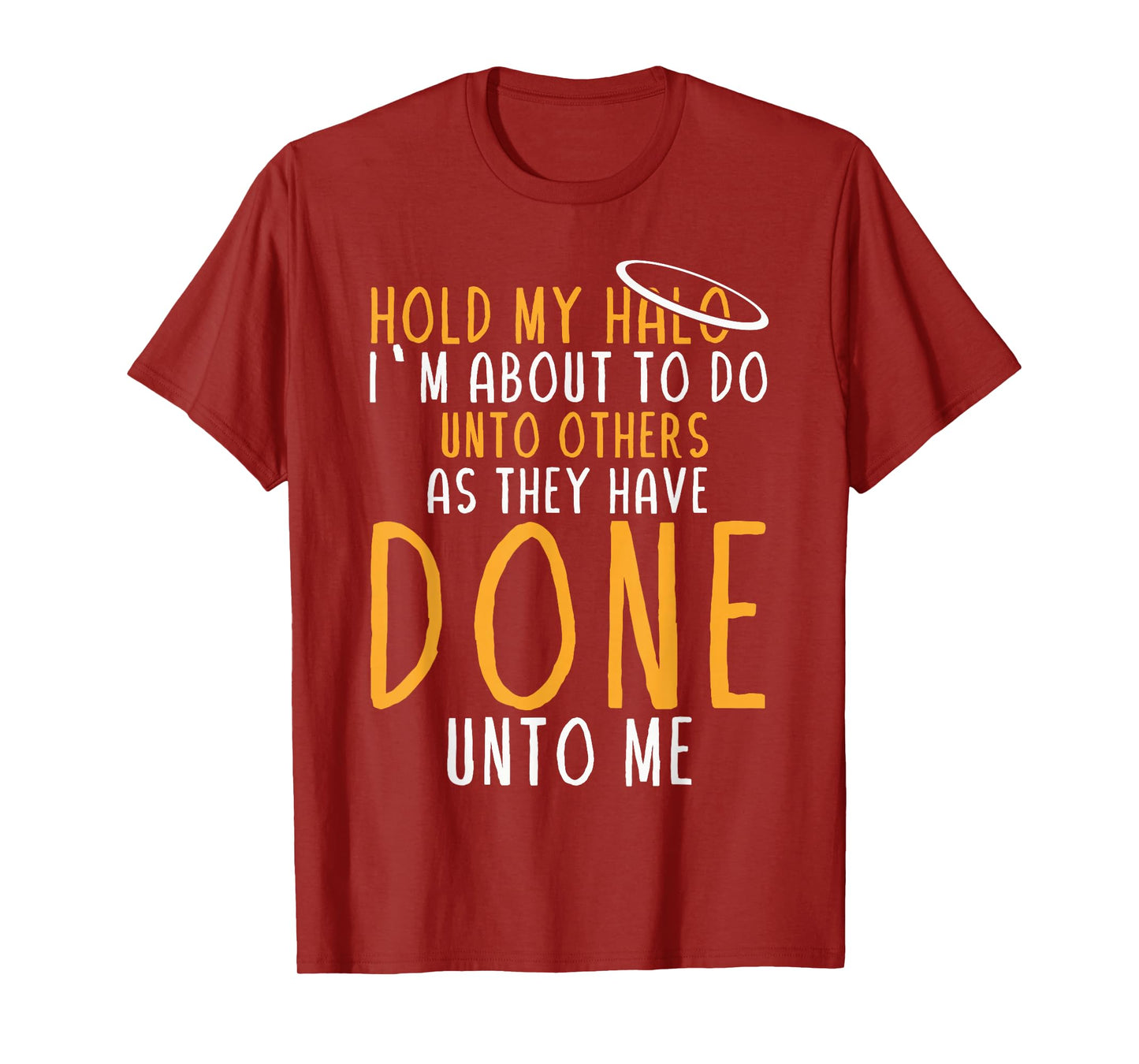 Hold My Halo I’m About To Do Unto Others As They Have Done T-Shirt