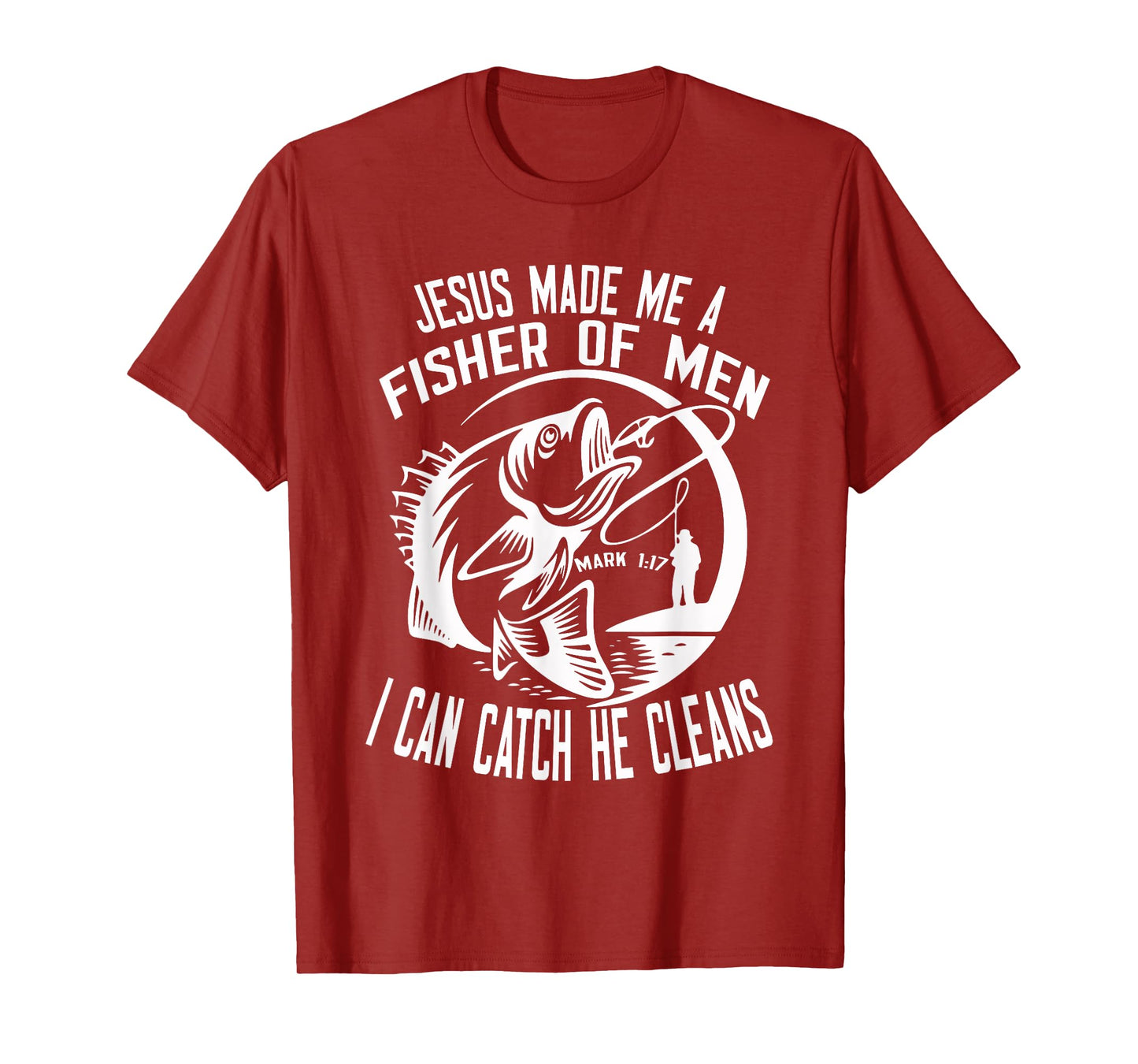 Jesus Made Me A Fisher Of Man I Catch He Cleans fisherman T-Shirt