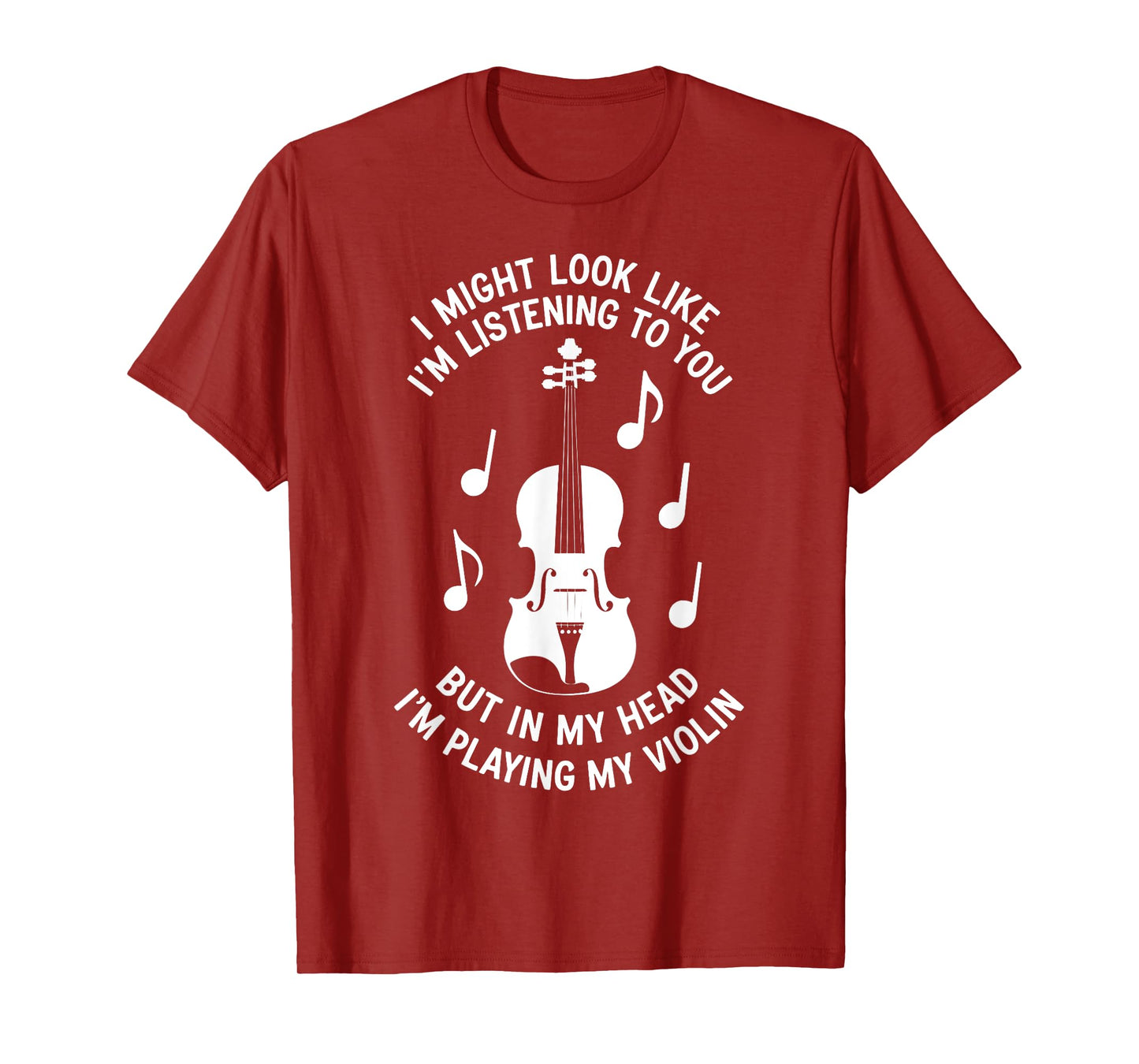 I Might Look Like I'm Listening To You Funny Violin T-Shirt