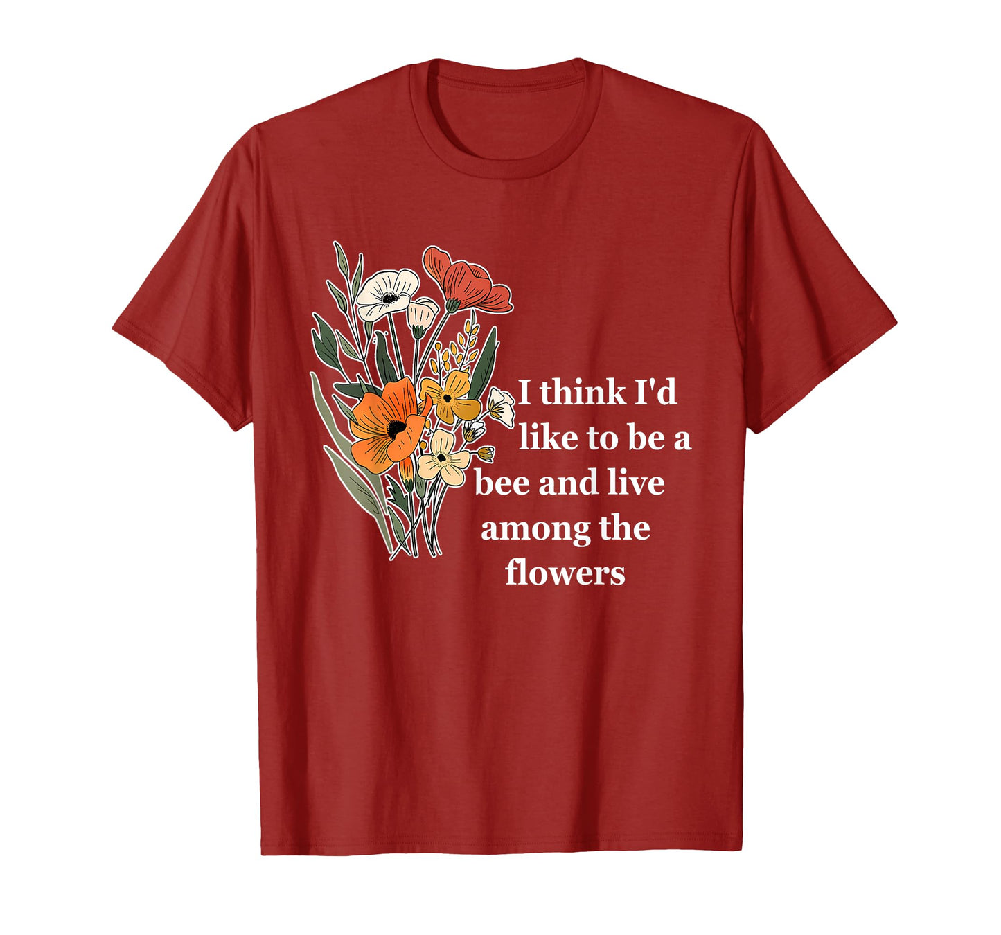 I Think I'd Like To Be A Bee And Live Among The Flowers T-Shirt